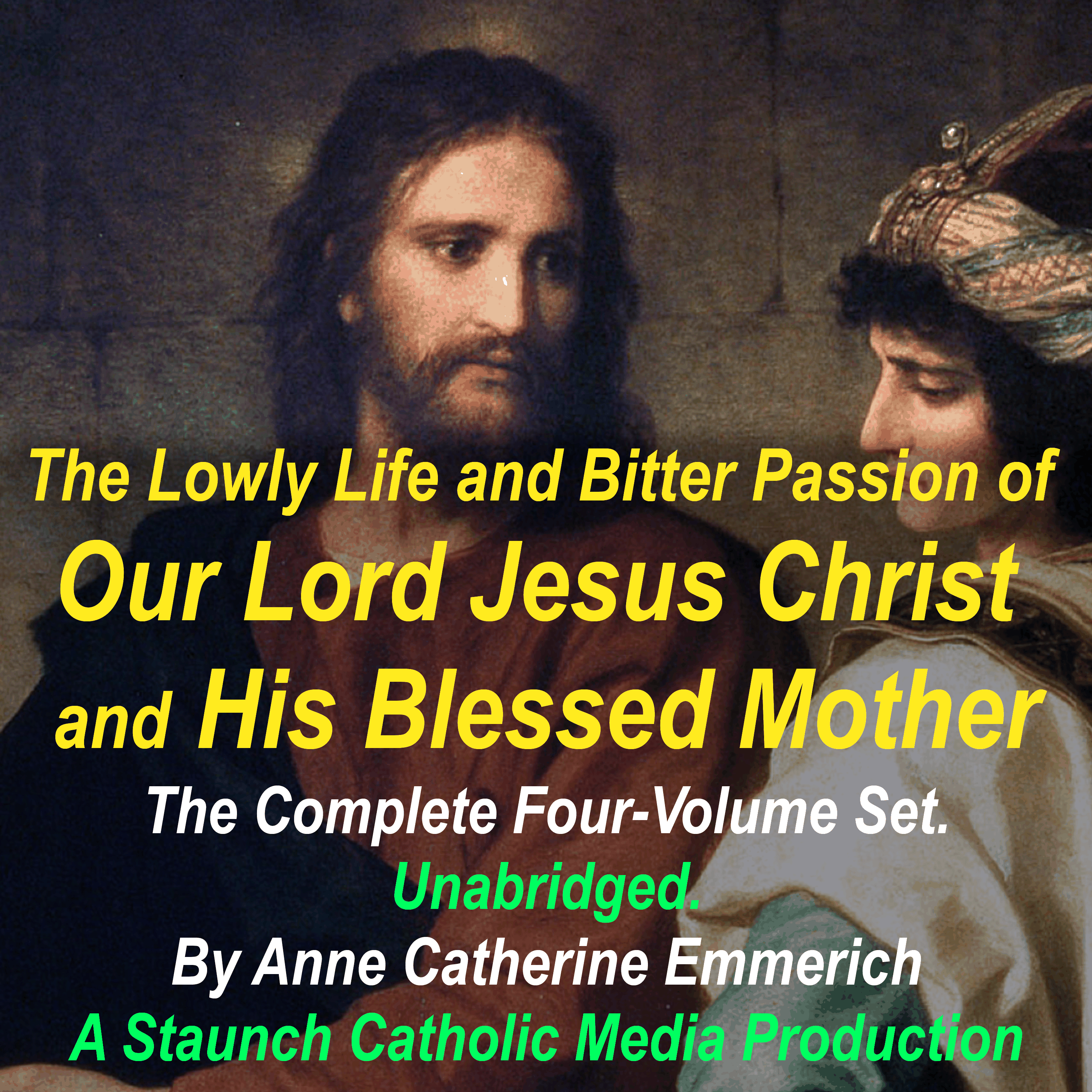 The Lowly Life and Bitter Passion of Our Lord Jesus Christ and His Blessed Mother: The Complete Four-Volume Set