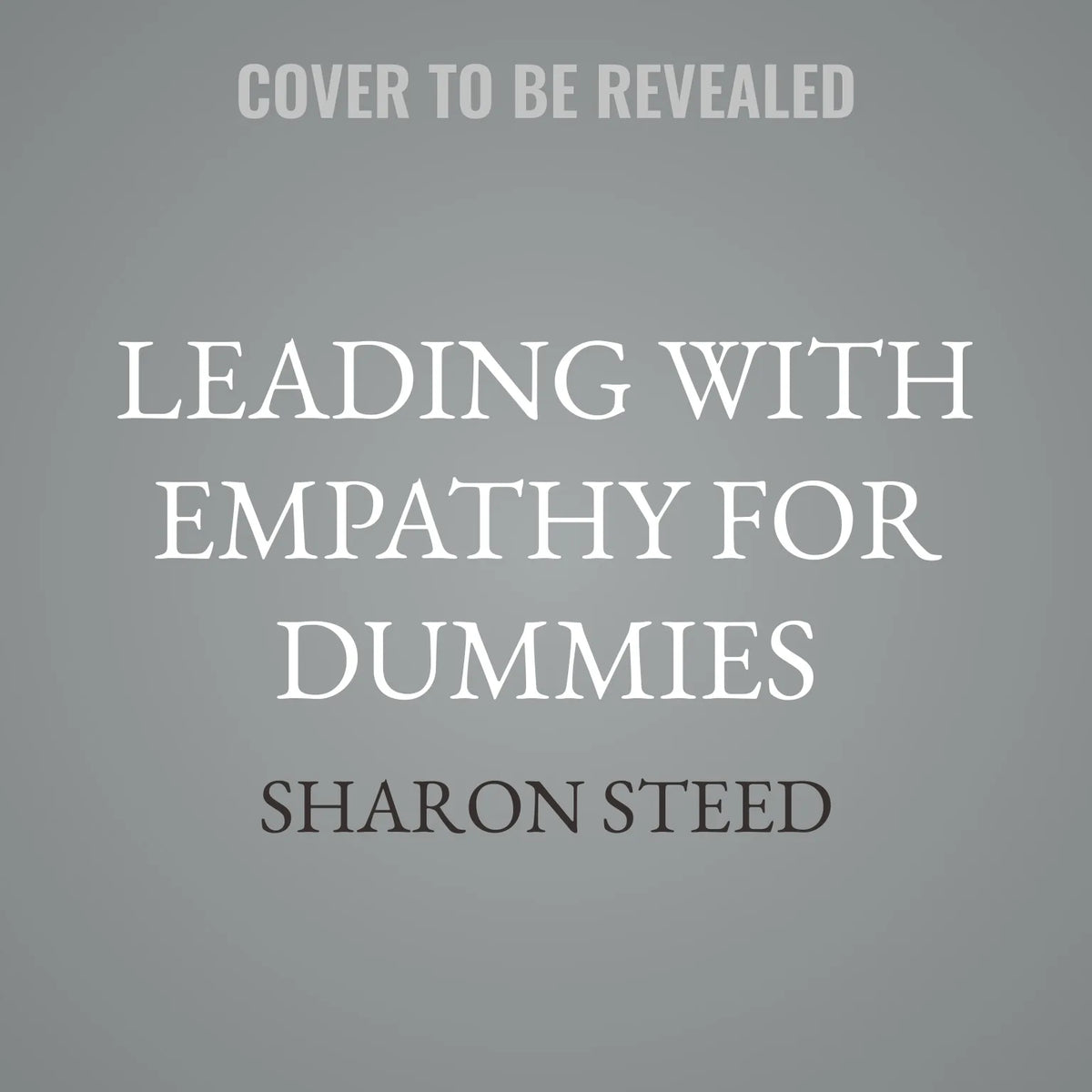 Leading with Empathy For Dummies