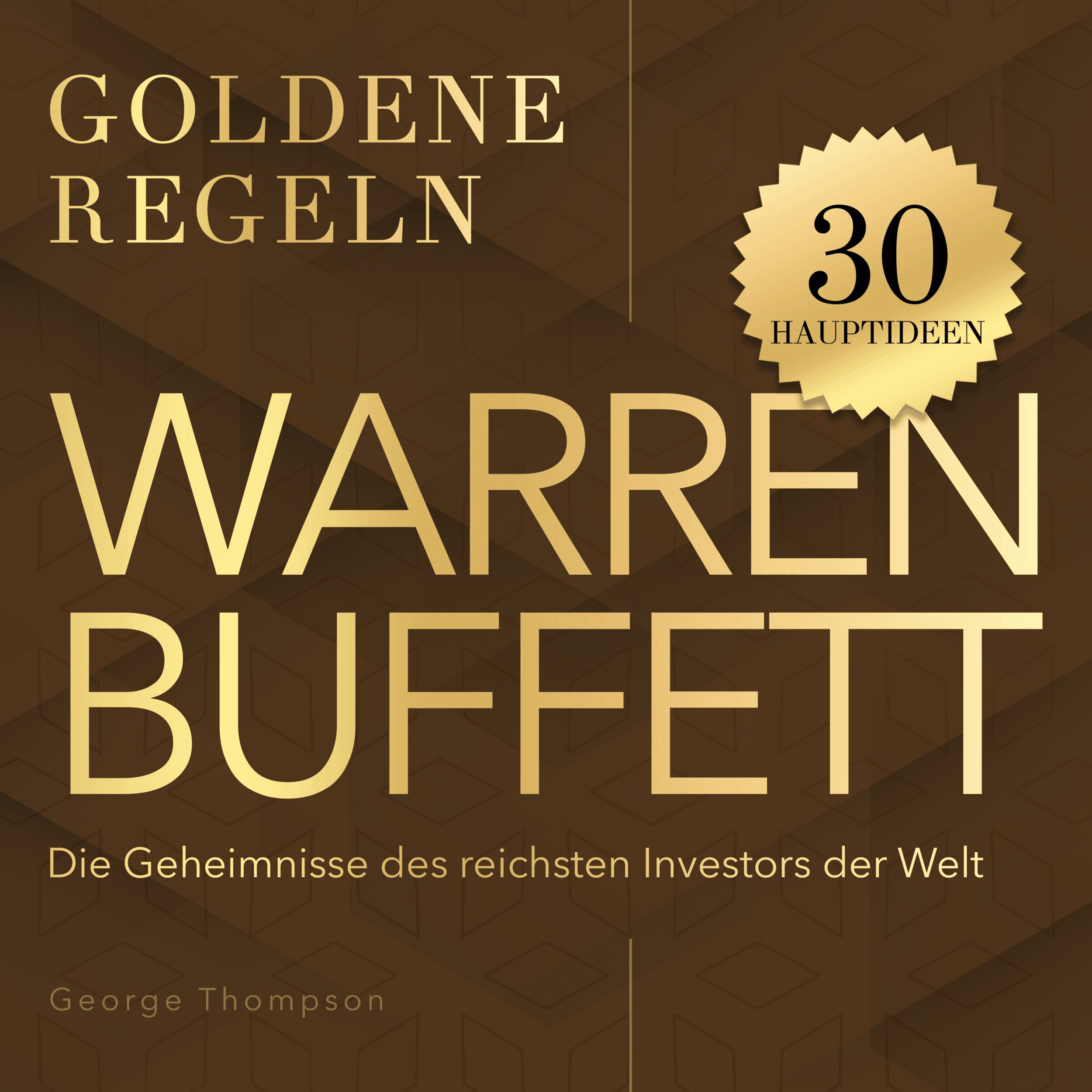 Goldene Regeln - Warren Buffett - Goldene Regeln - Die Geheimnisse des reichsten Investors der Welt (Ungekürzt)