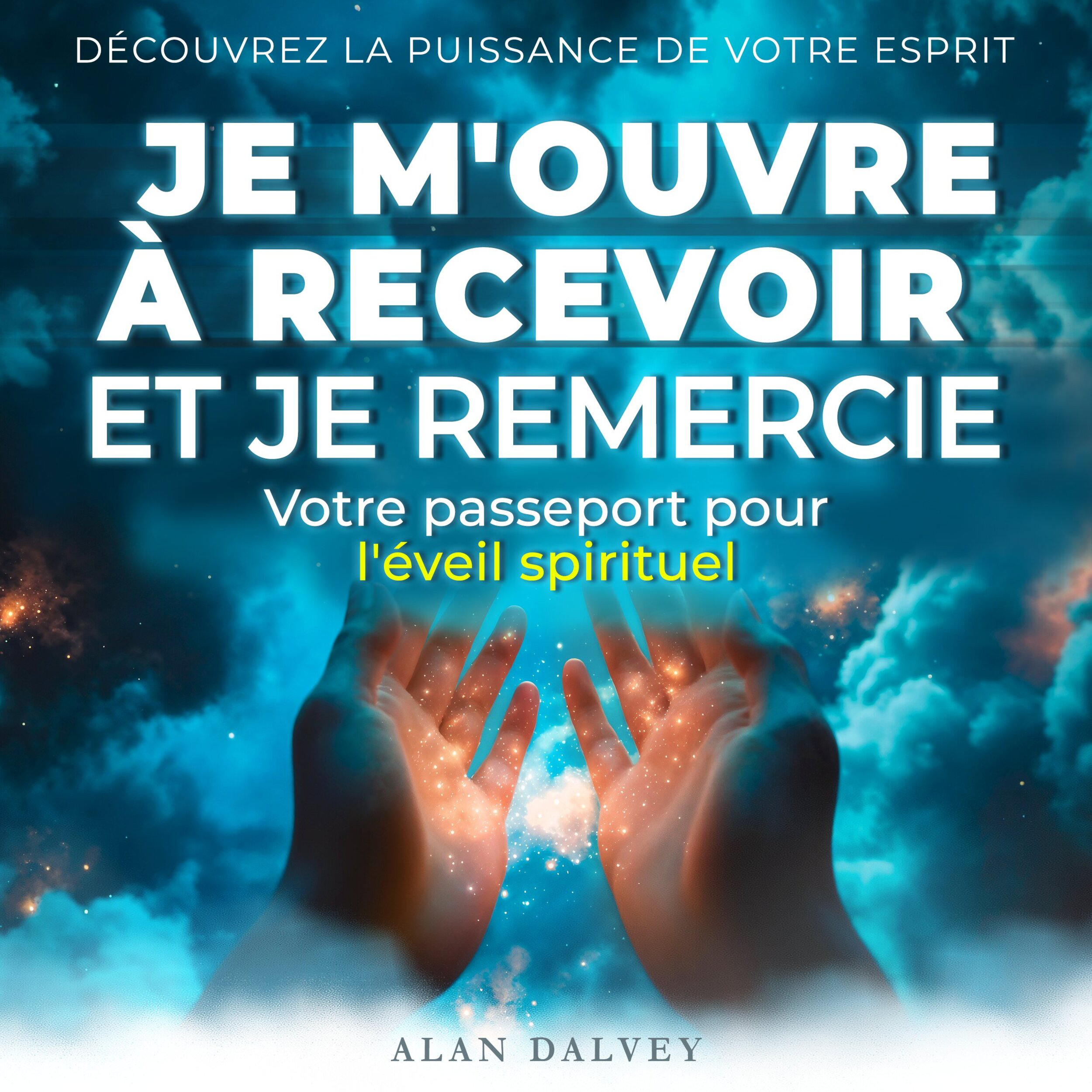 Je m'ouvre à recevoir et je remercie - Votre passeport pour l'éveil spirituel (Non abrégé)