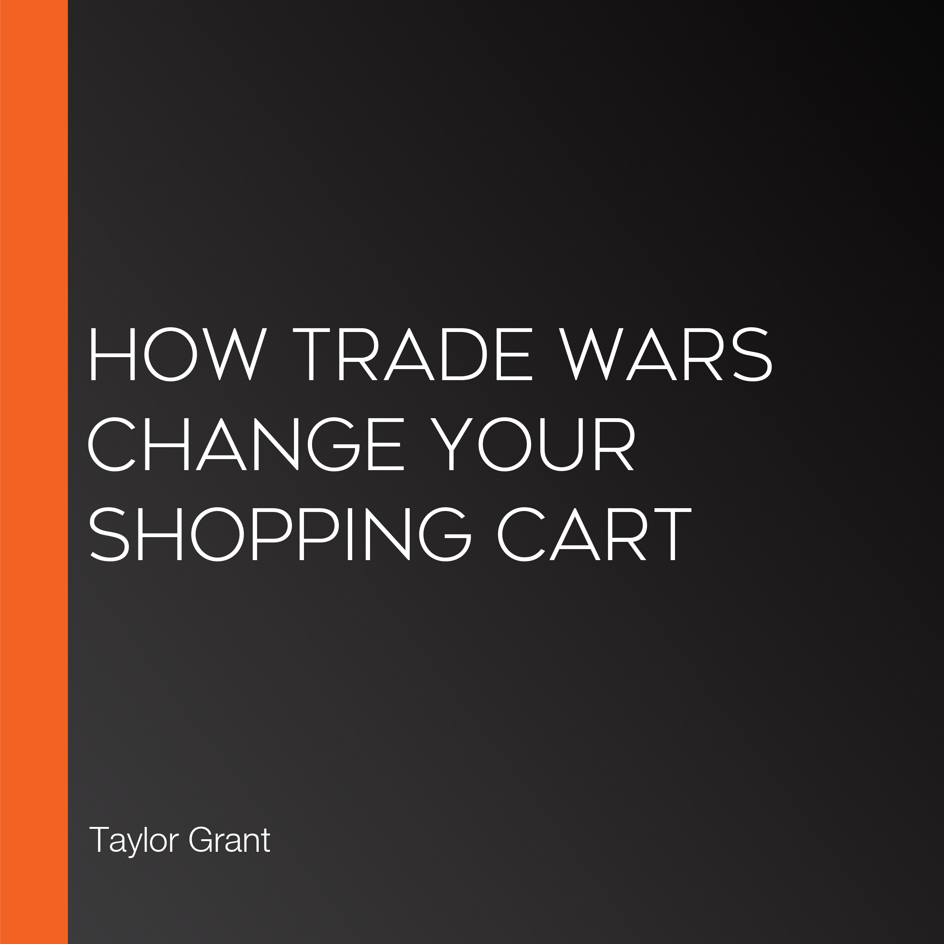 How Trade Wars Change Your Shopping Cart
