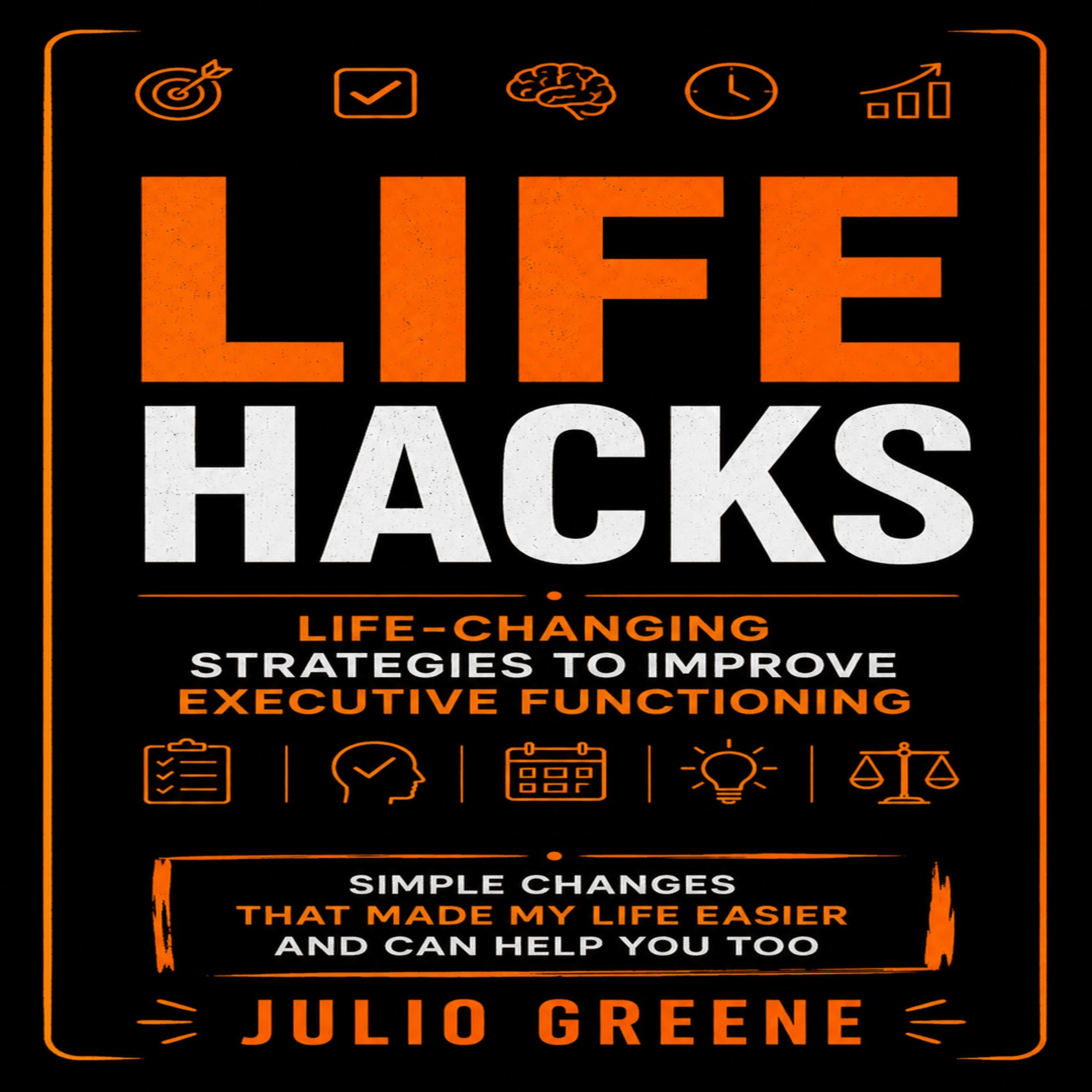 Life Hacks: Life-changing Strategies to Improve Executive Functioning