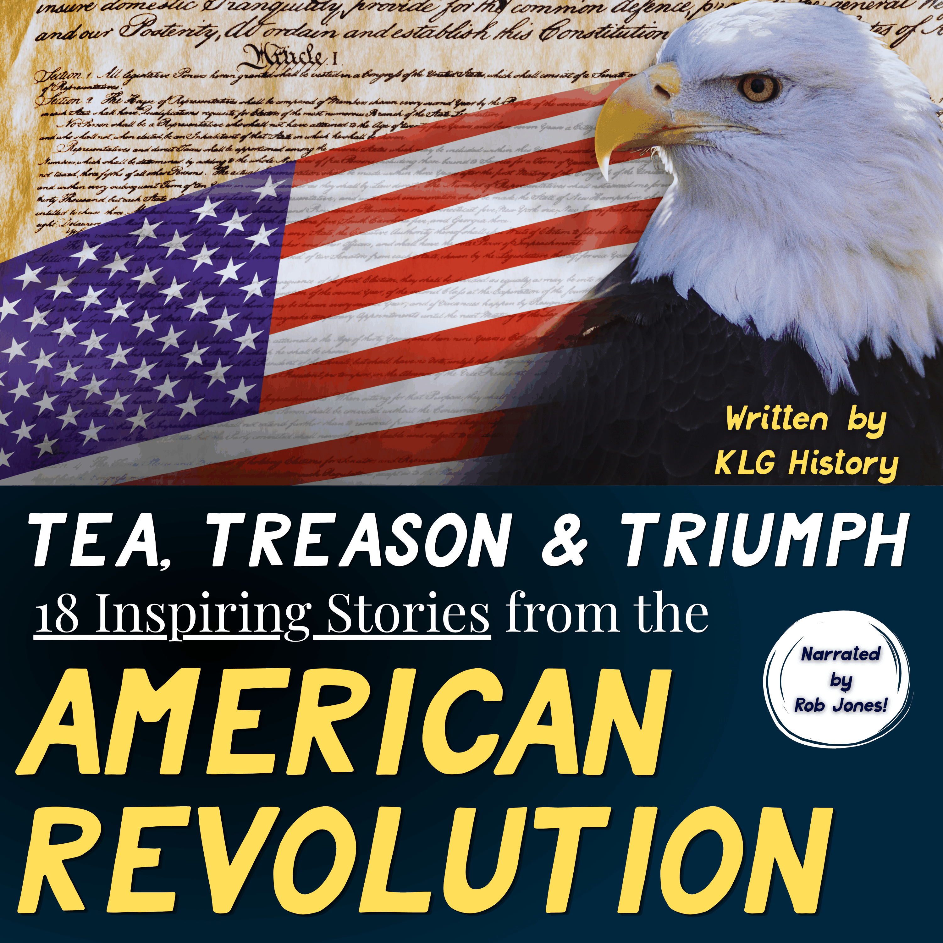 Tea, Treason & Triumph - 18 Inspiring Stories from the American Revolution
