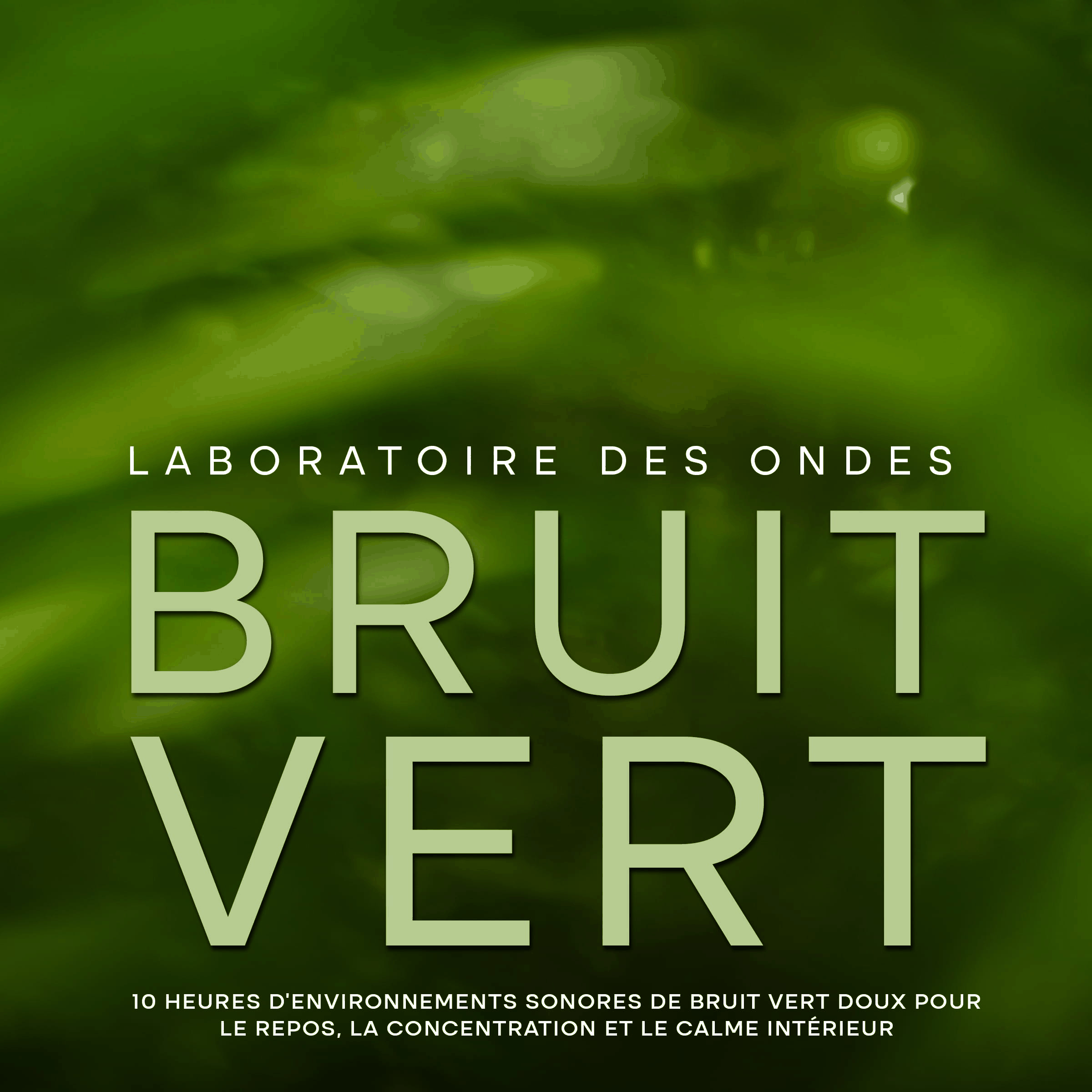 Bruit vert: 10 heures d'environnements sonores de bruit vert doux pour le repos, la concentration et le calme intérieur