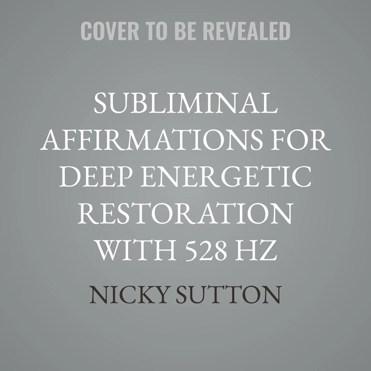 Subliminal Affirmations for Deep Energetic Restoration with 528 Hz
