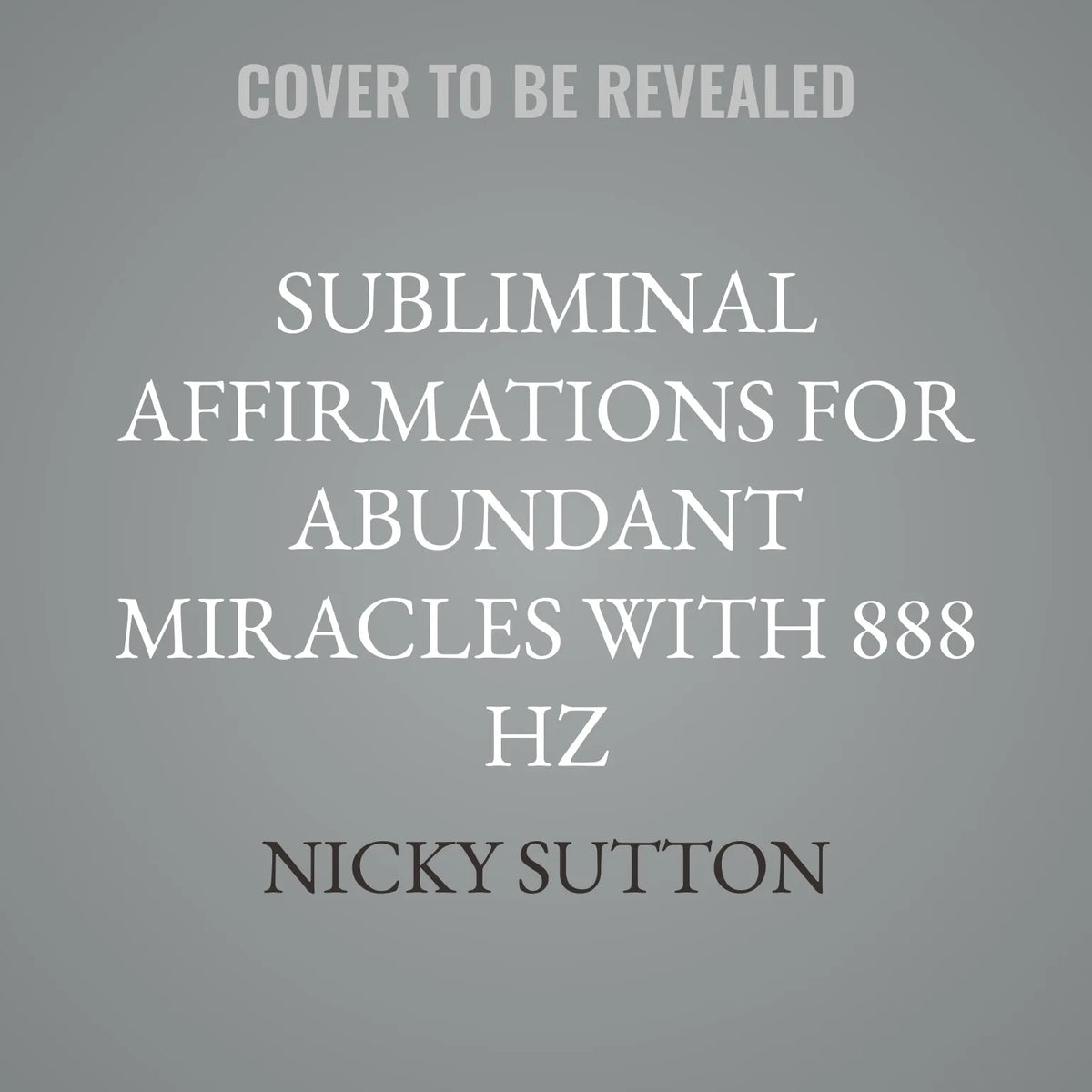 Subliminal Affirmations for Abundant Miracles with 888 Hz