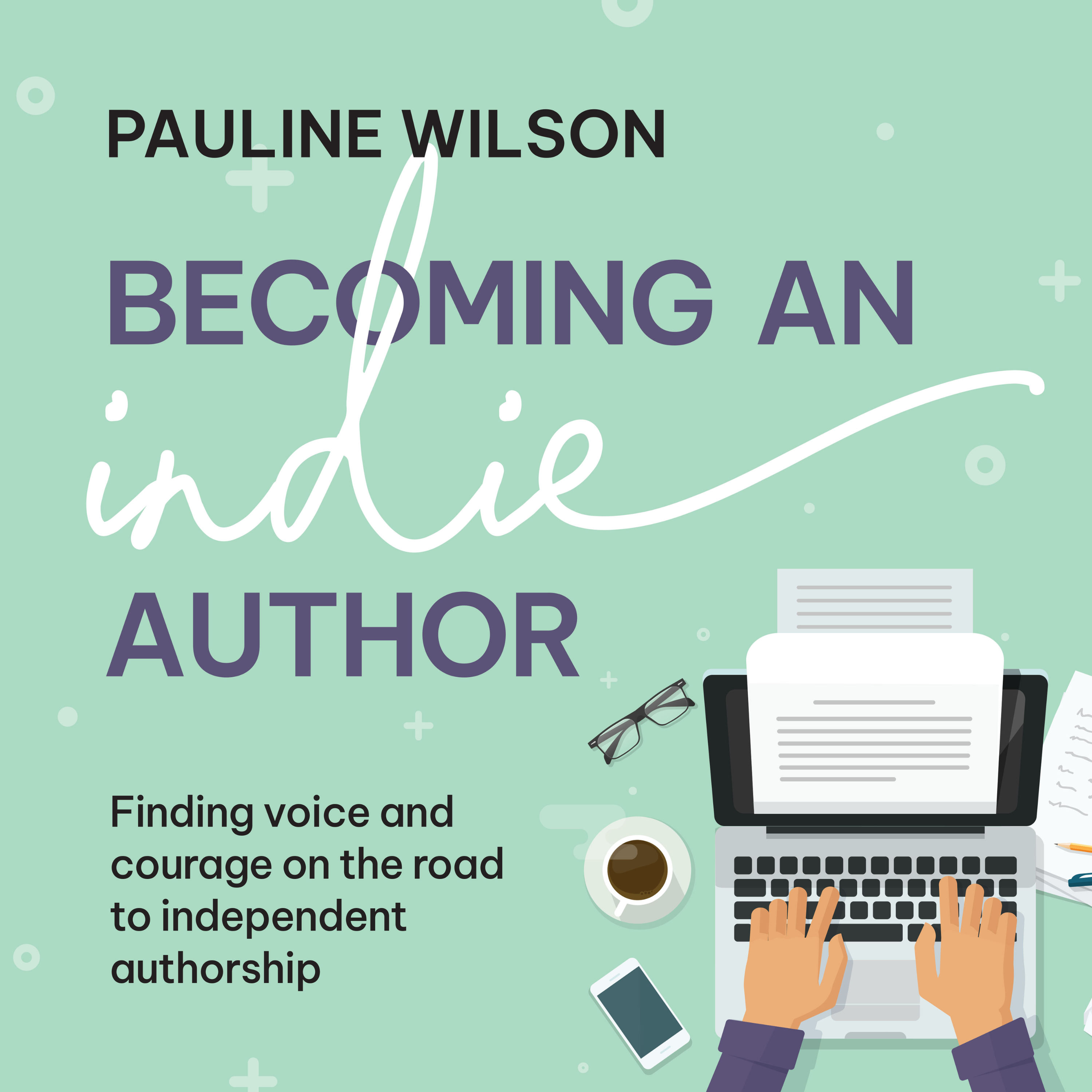 Becoming an Indie Author - Finding voice and courage on the road to independent authorship
