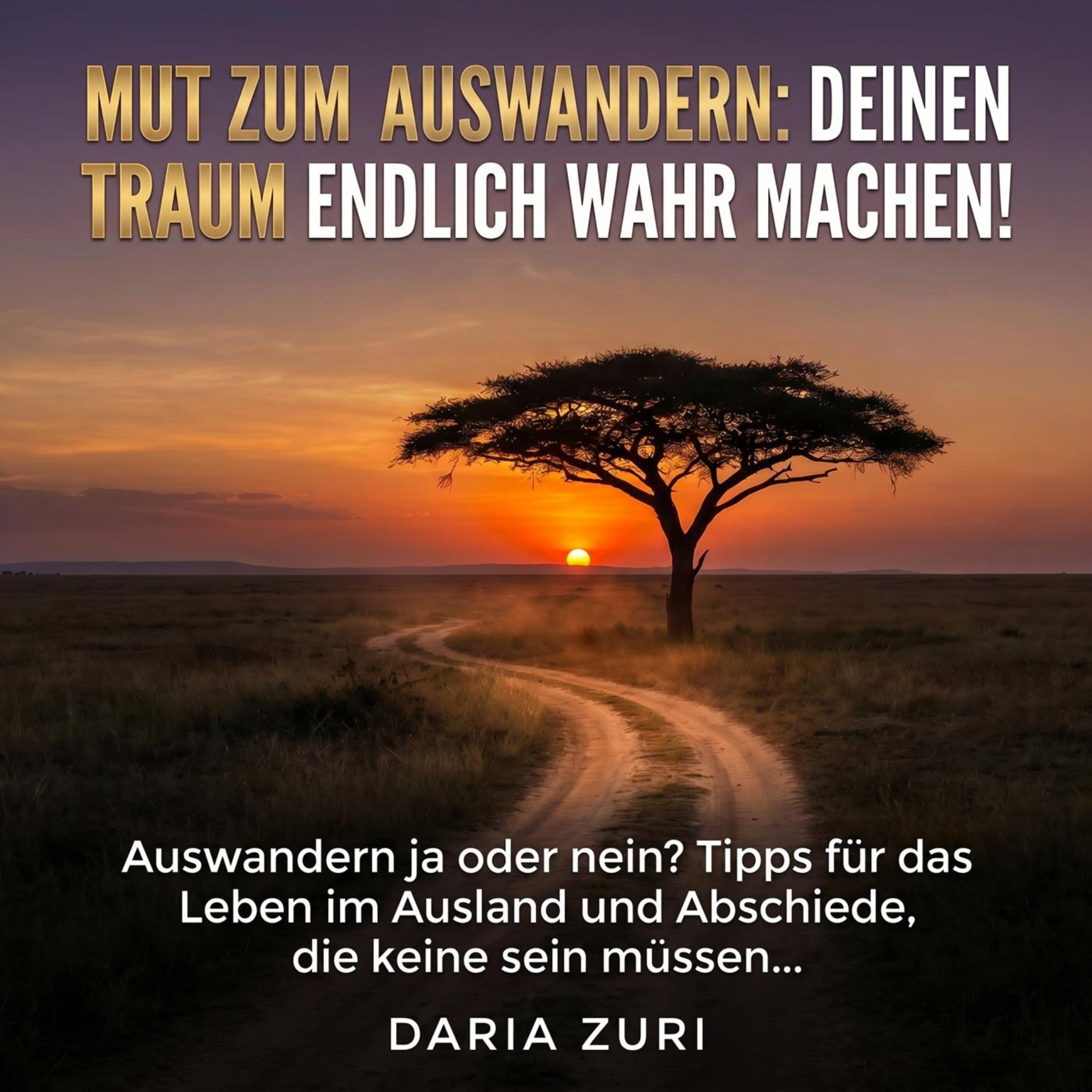 Mut zum Auswandern: Deinen Traum endlich wahr machen!