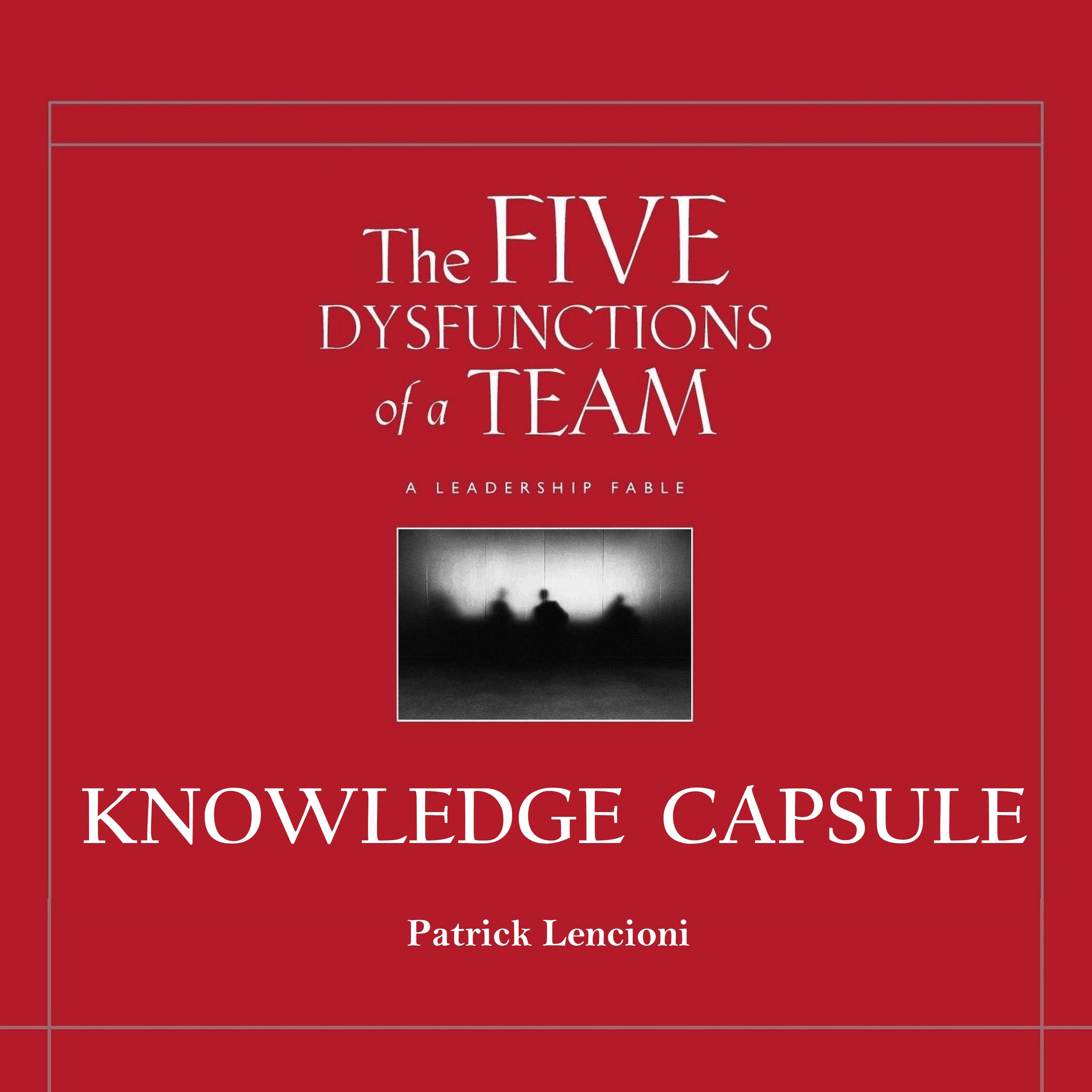 Knowledge Capsule: Five Dysfunctions of a Team