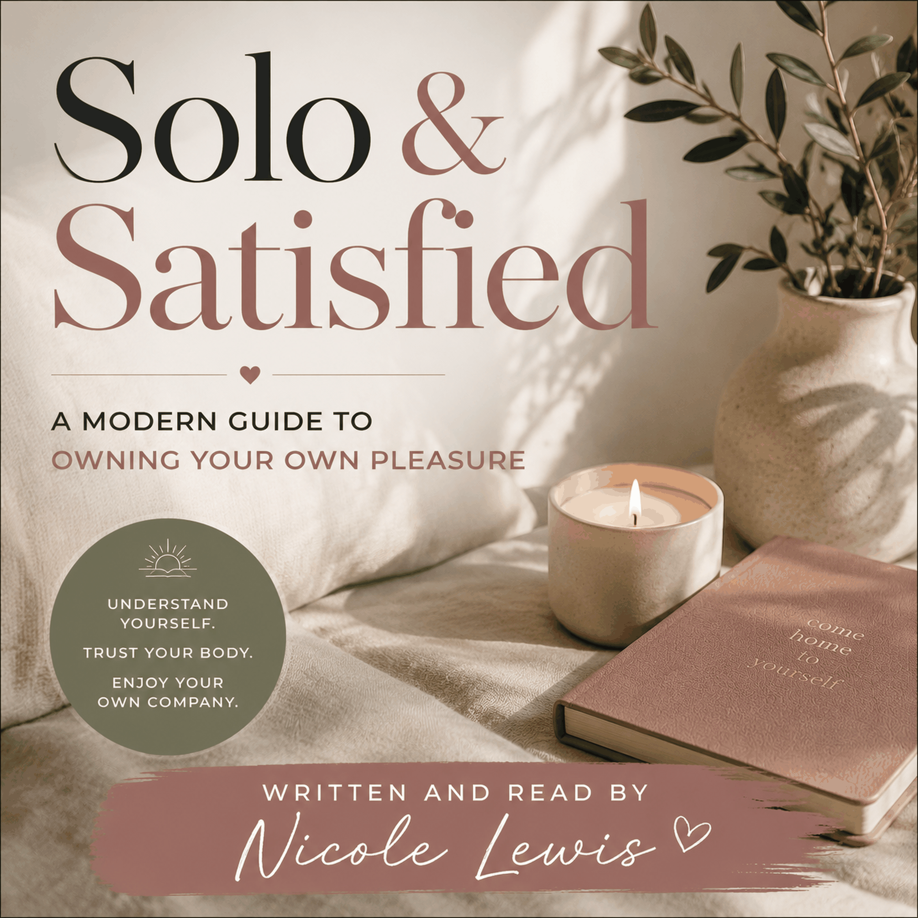 Solo & Satisfied: A Modern Guide to Owning Your Own Pleasure
