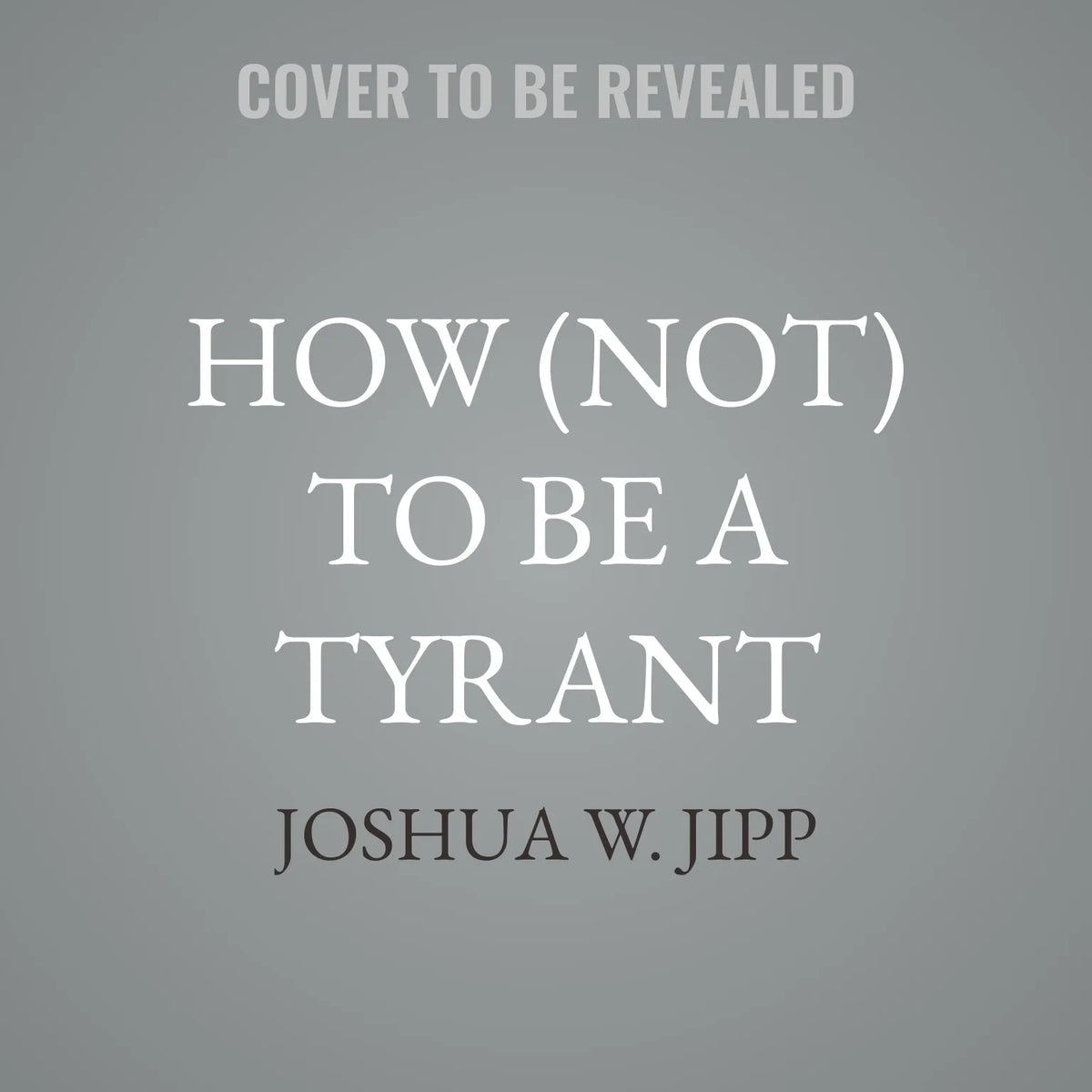 How (Not) to Be a Tyrant