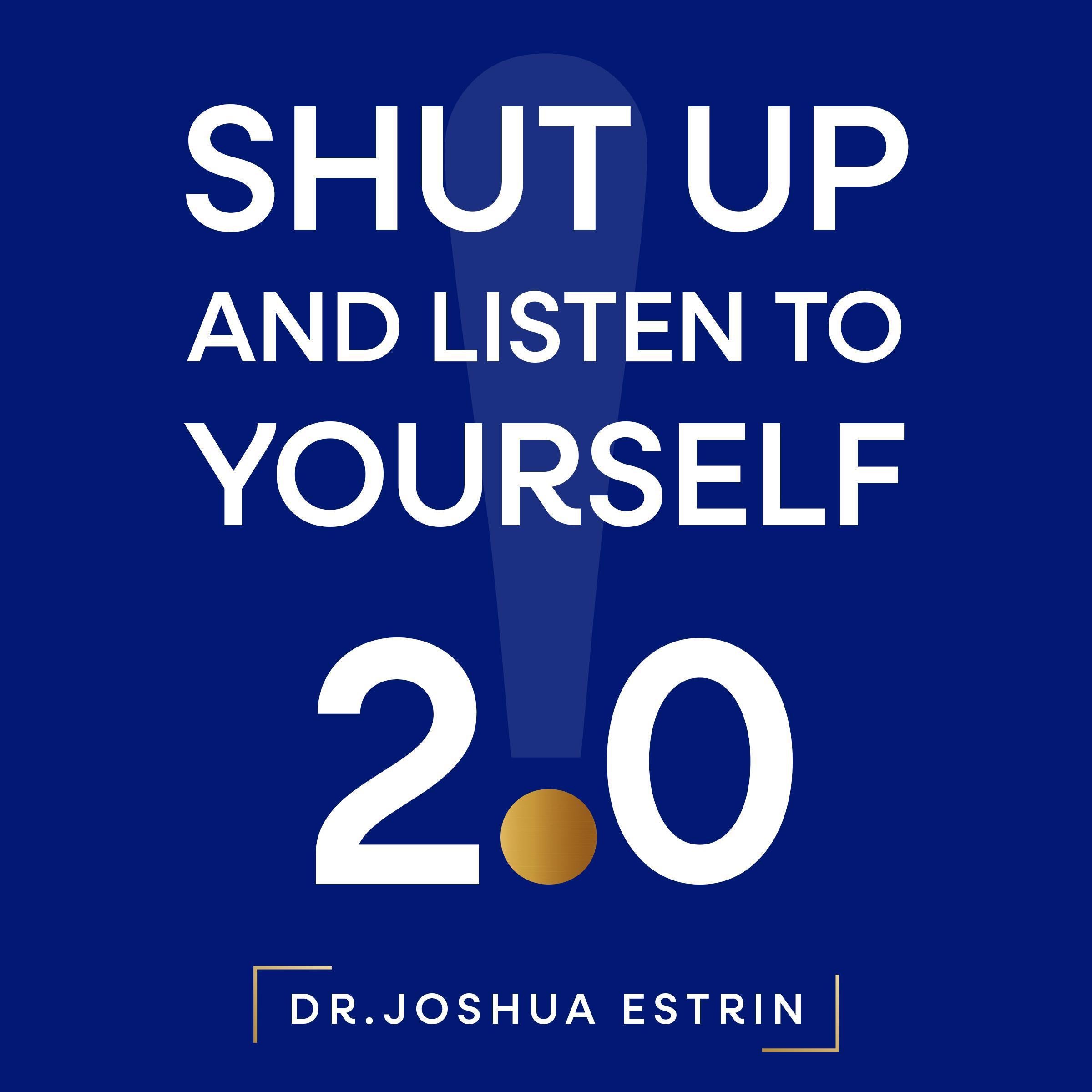 Shut Up and Listen to Yourself