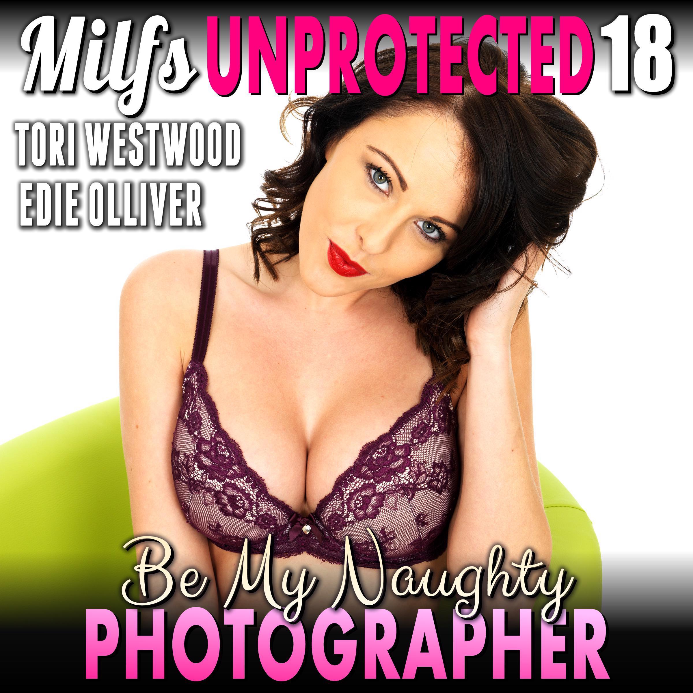 Be My Naughty Photographer : Milfs Unprotected 18 (Breeding MILF Erotica)