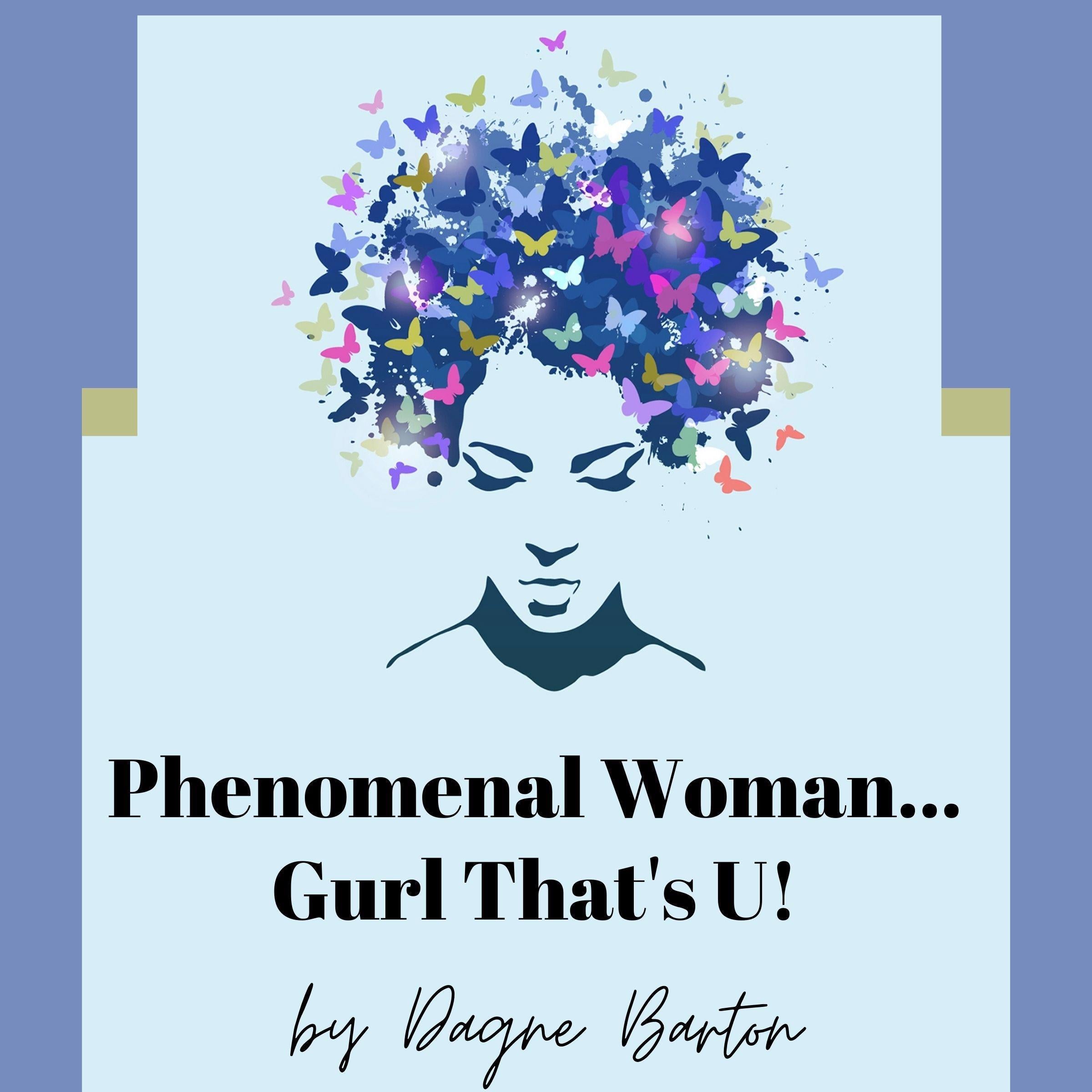 Phenomenal Woman...Gurl That's U!