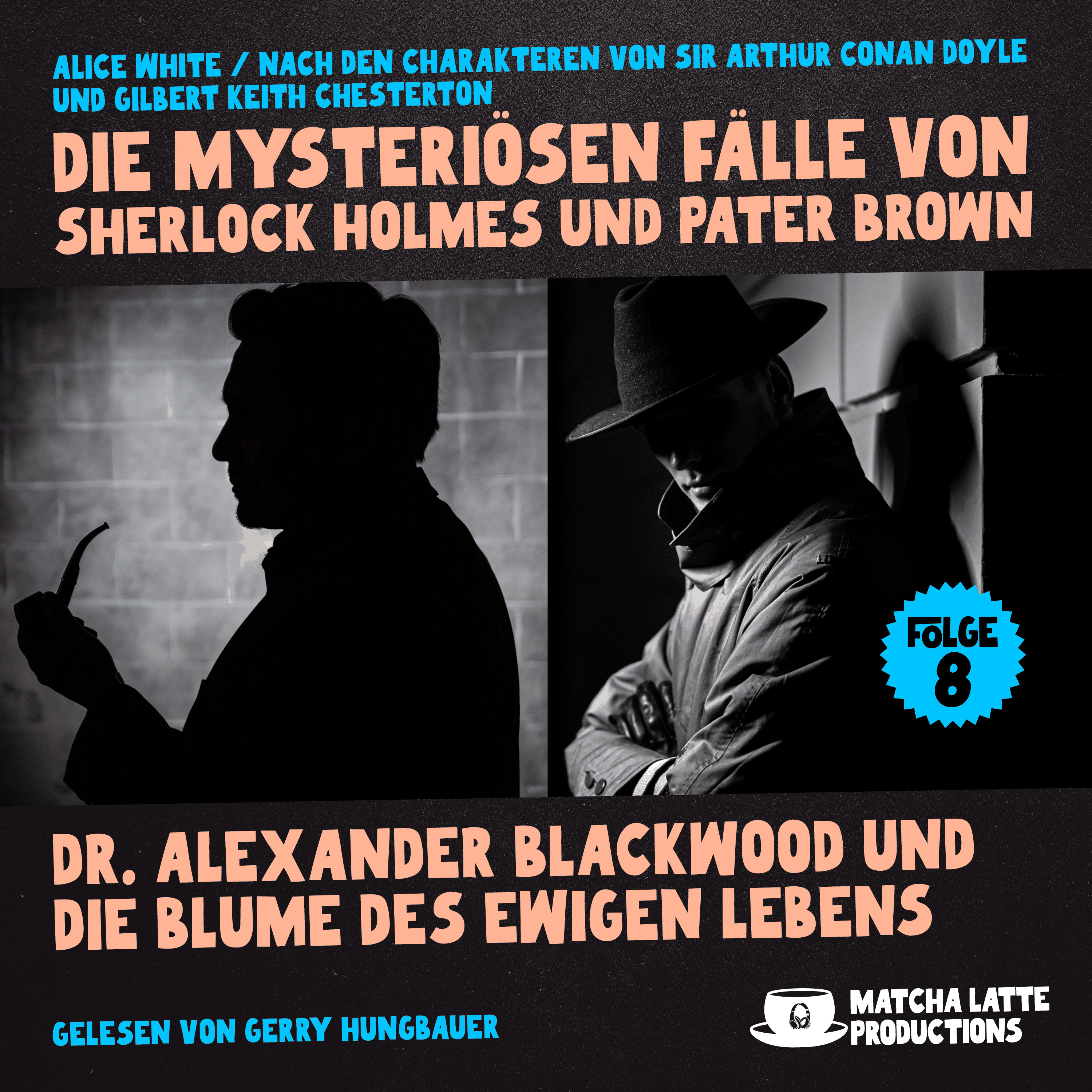Dr. Alexander Blackwood und die Blume des ewigen Lebens (Die mysteriösen Fälle von Sherlock Holmes und Pater Brown, Folge 8)