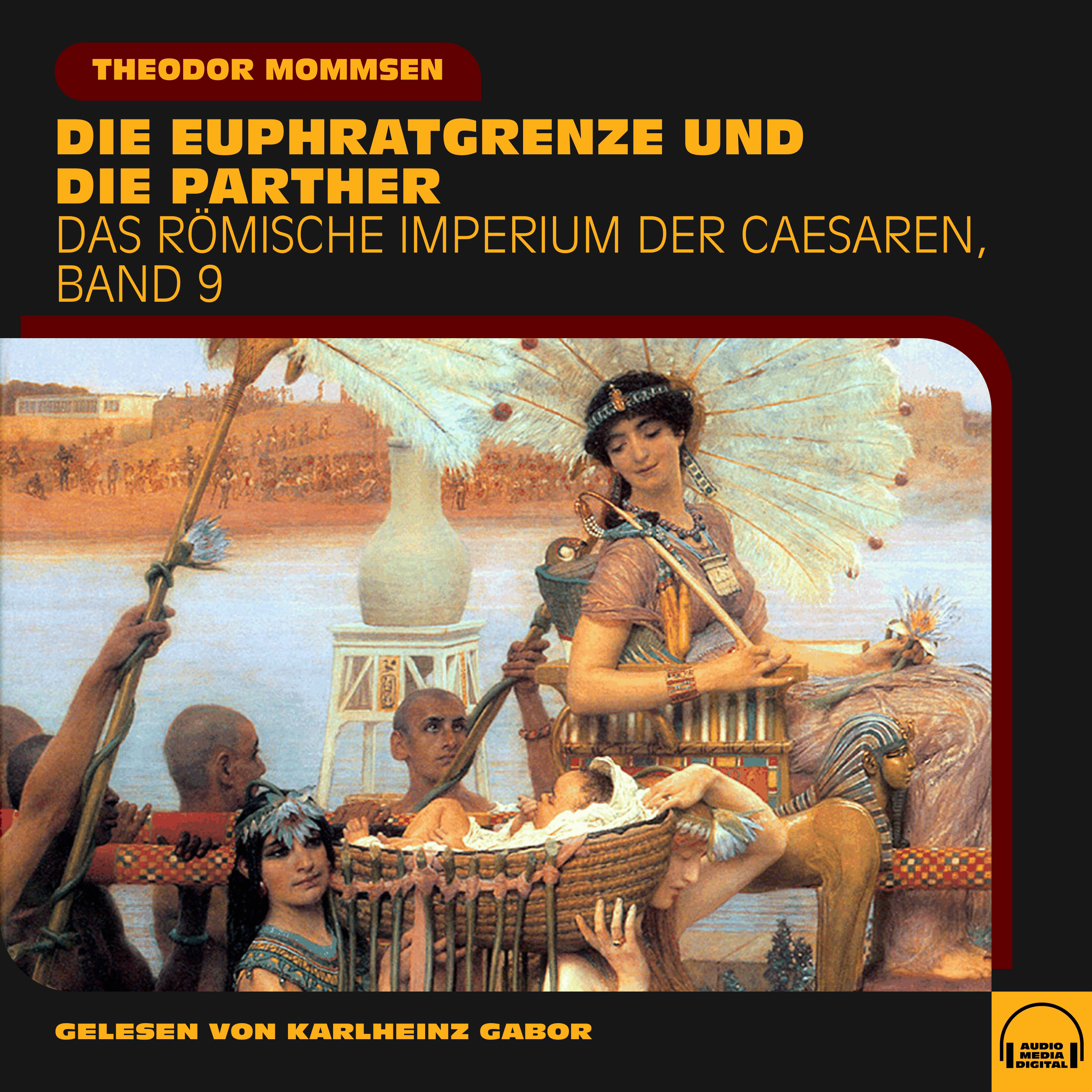 Die Euphratgrenze und die Parther (Das Römische Imperium der Caesaren, Band 9)