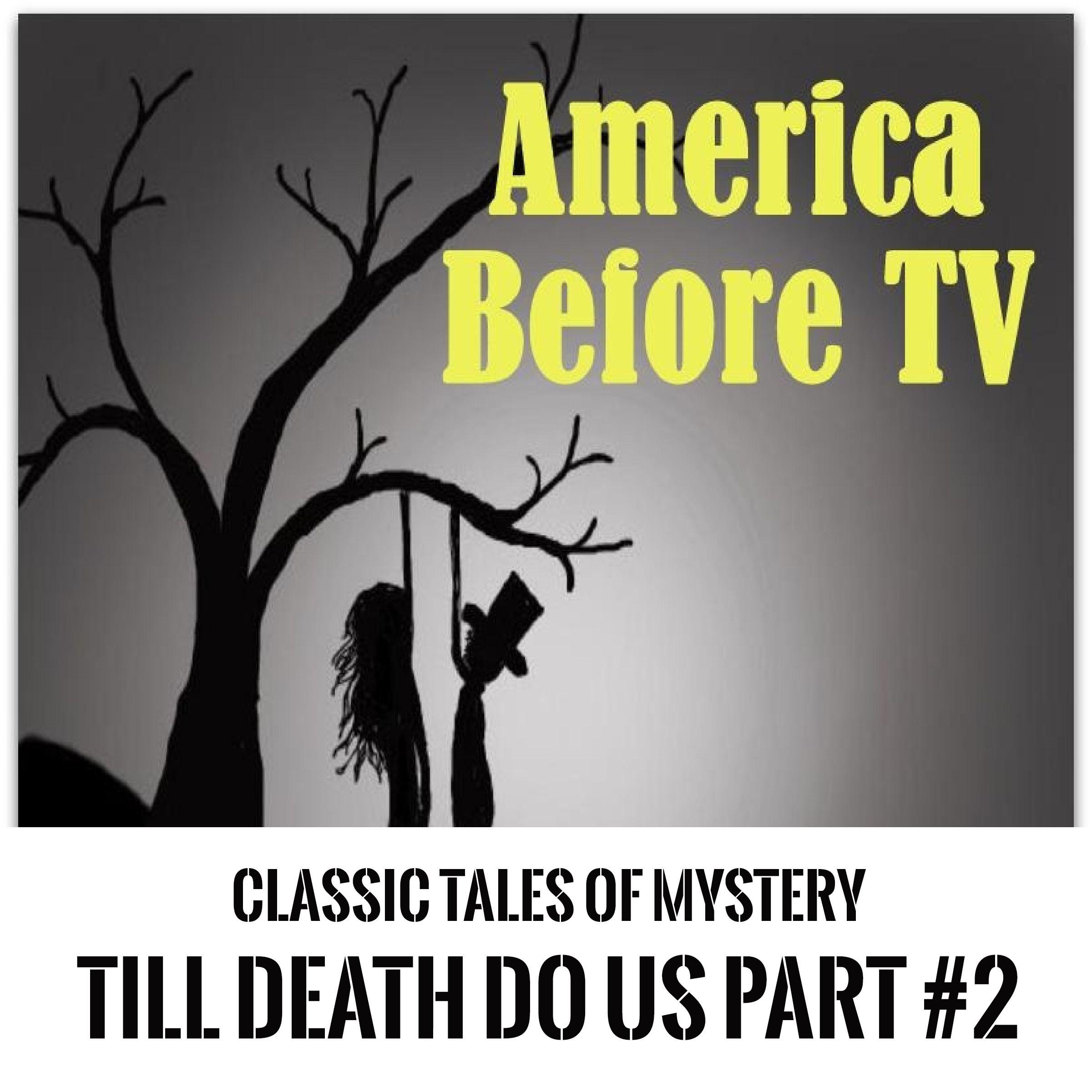 America Before TV - 'Til Death Do Us Part #2
