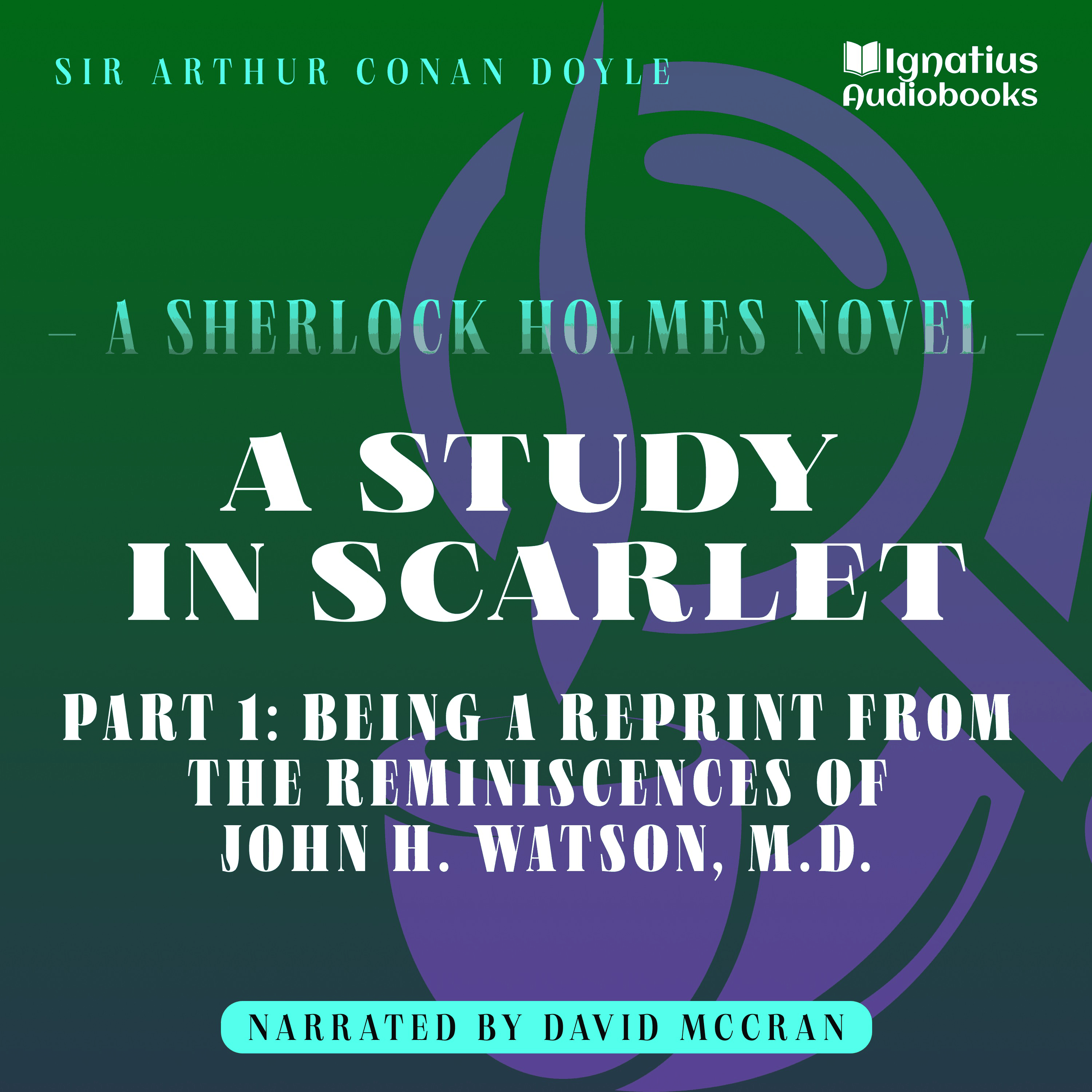 A Study in Scarlet (Part 1: Being a Reprint from the Reminiscences of John H. Watson, M.D.)