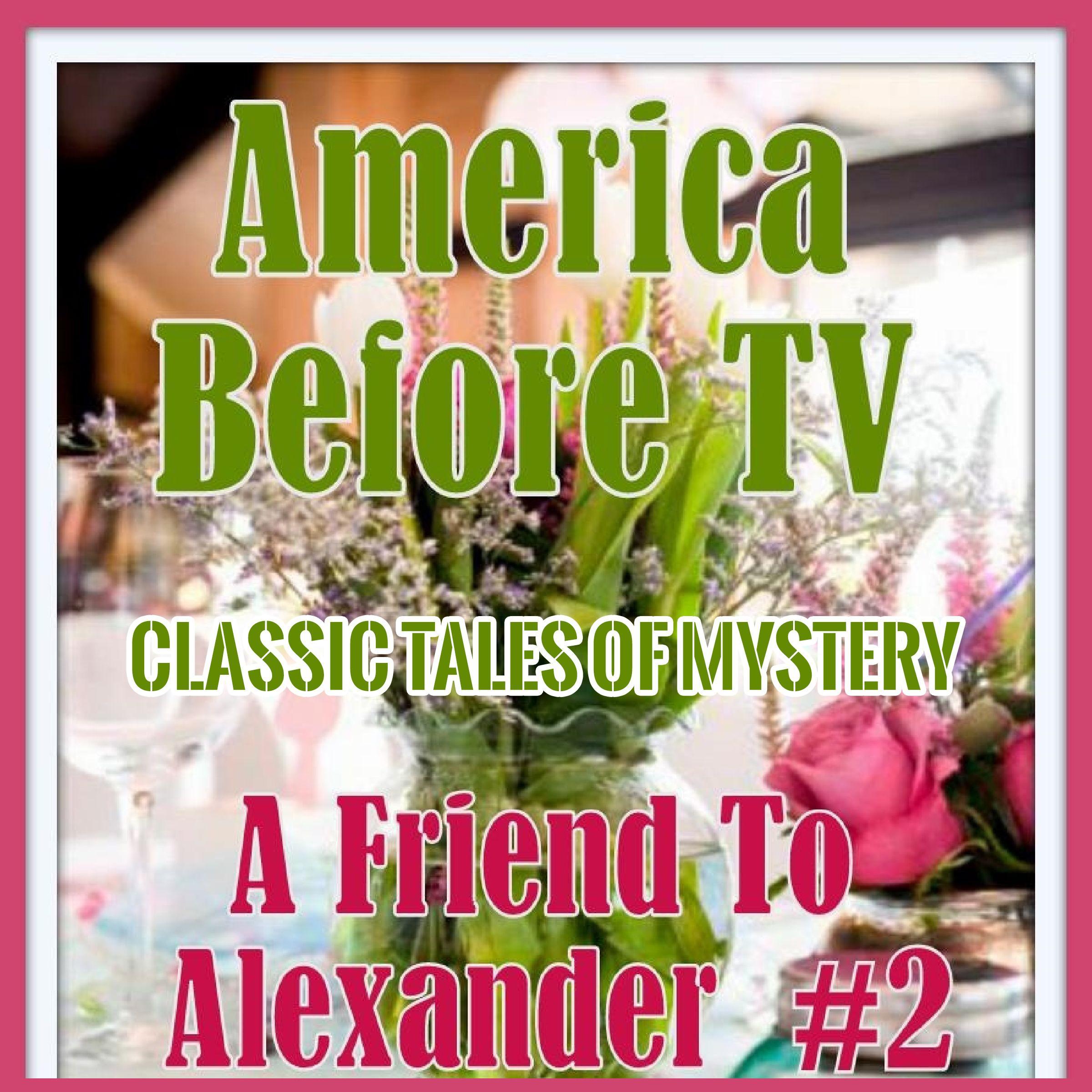 America Before TV - A Friend To Alexander #2
