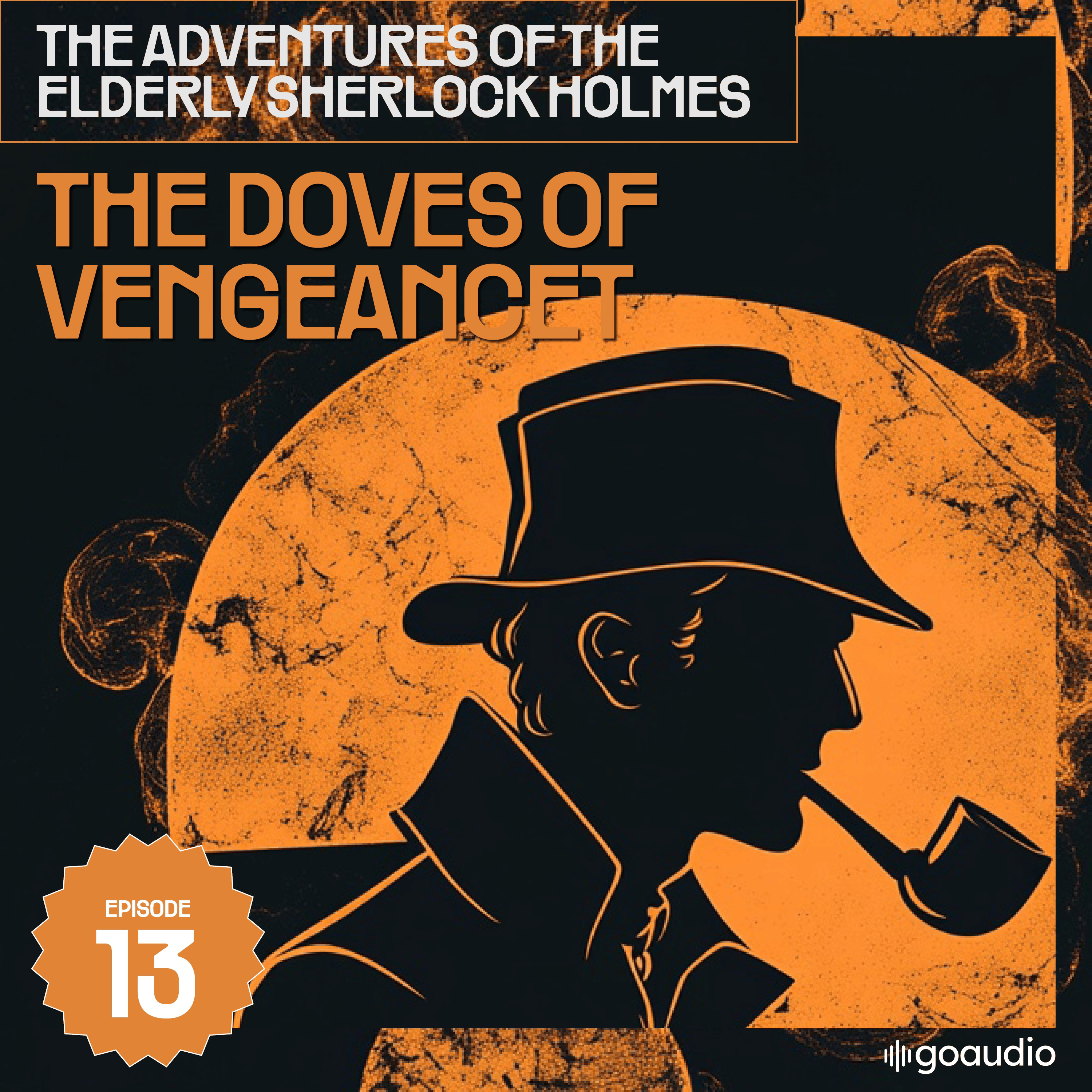 The Doves of Vengeancet (The Adventures of the Elderly Sherlock Holmes, Episode 13)