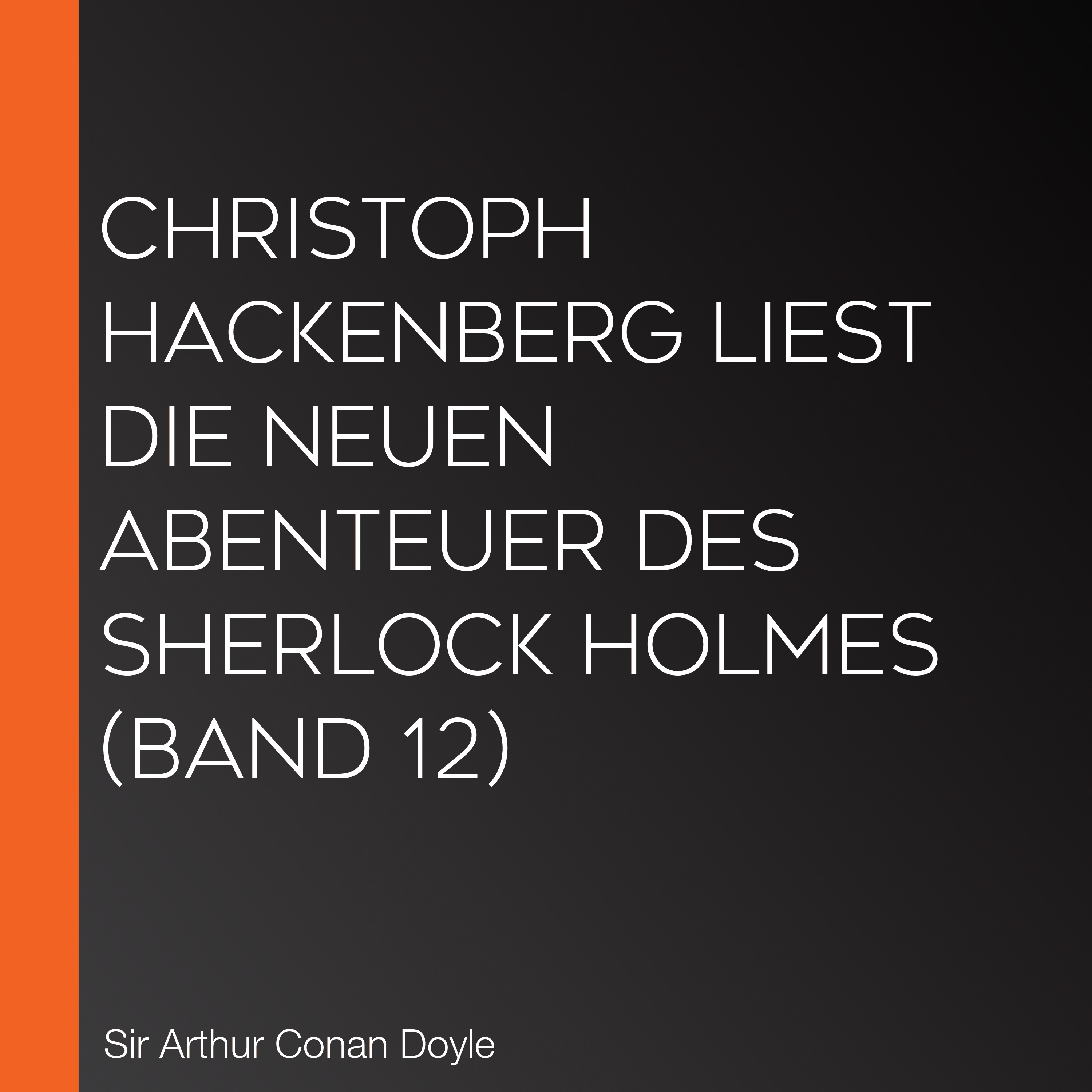Christoph Hackenberg liest die neuen Abenteuer des Sherlock Holmes (Band 12)