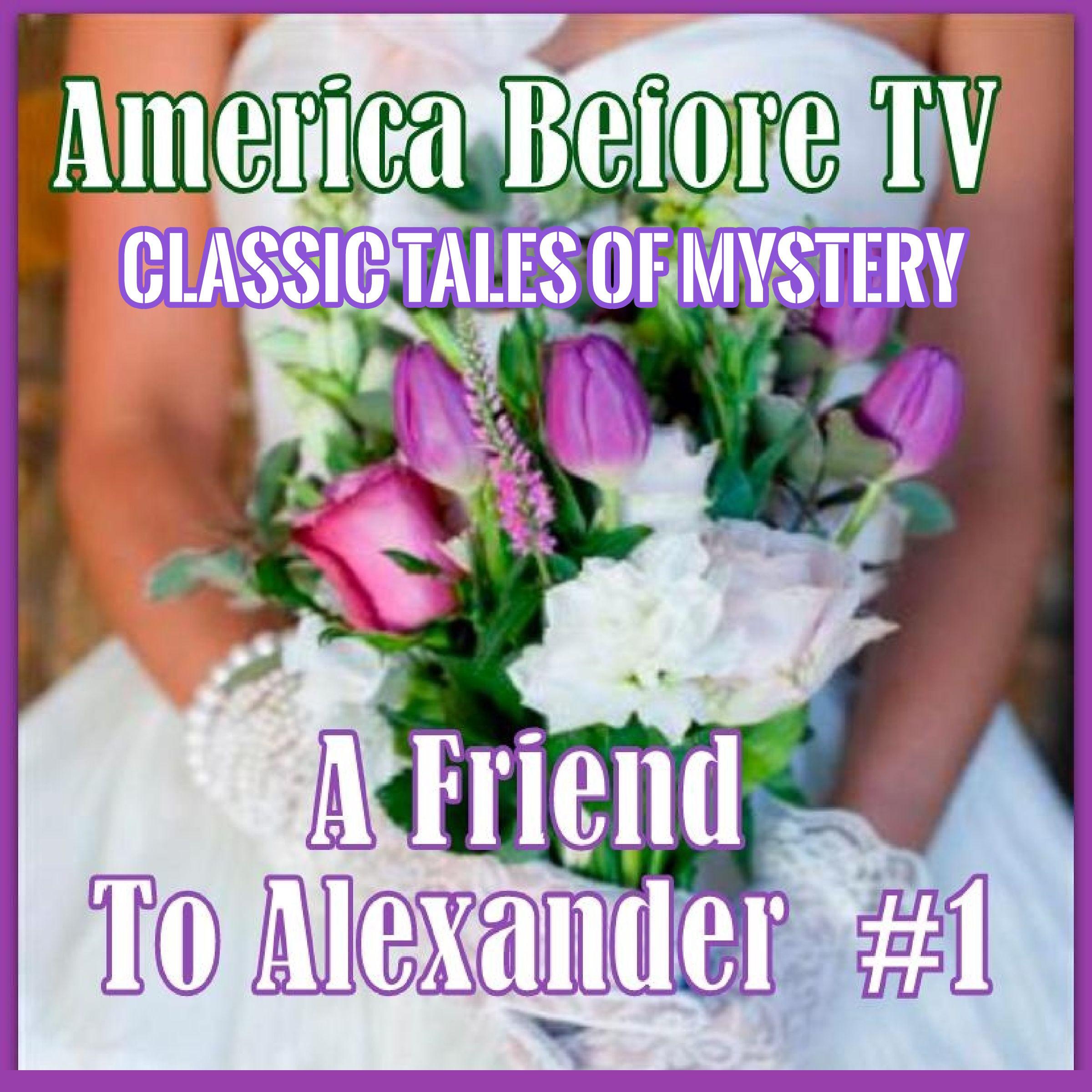 America Before TV - A Friend To Alexander #1
