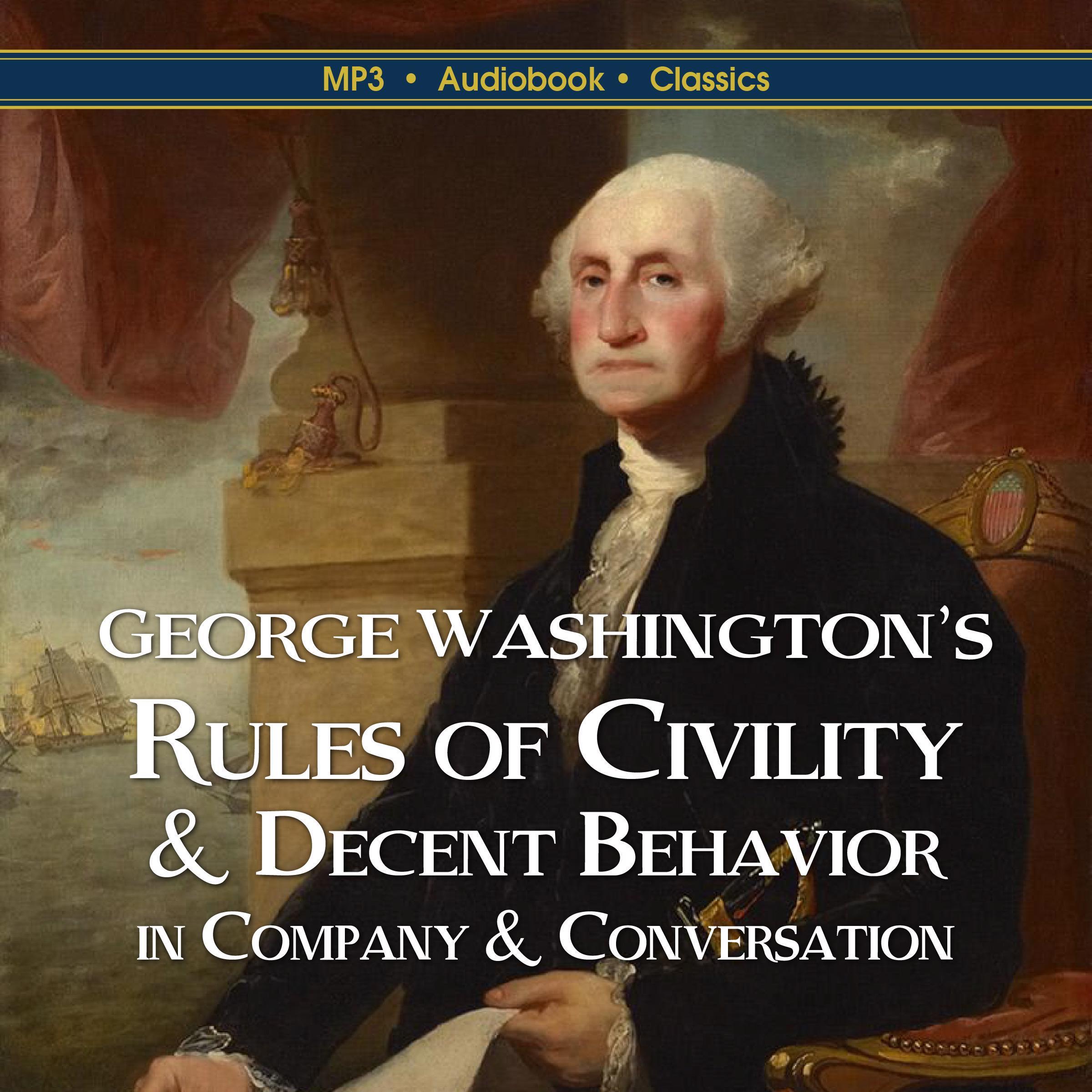 George Washington’s Rules of Civility & Decent Behavior In Company & Conversation