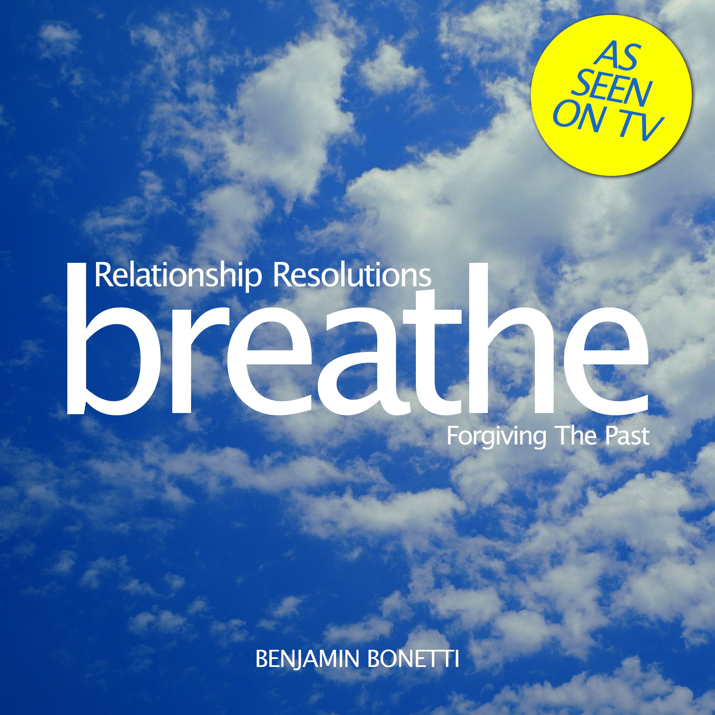Breathe – Relationship Resolutions: Forgiving The Past