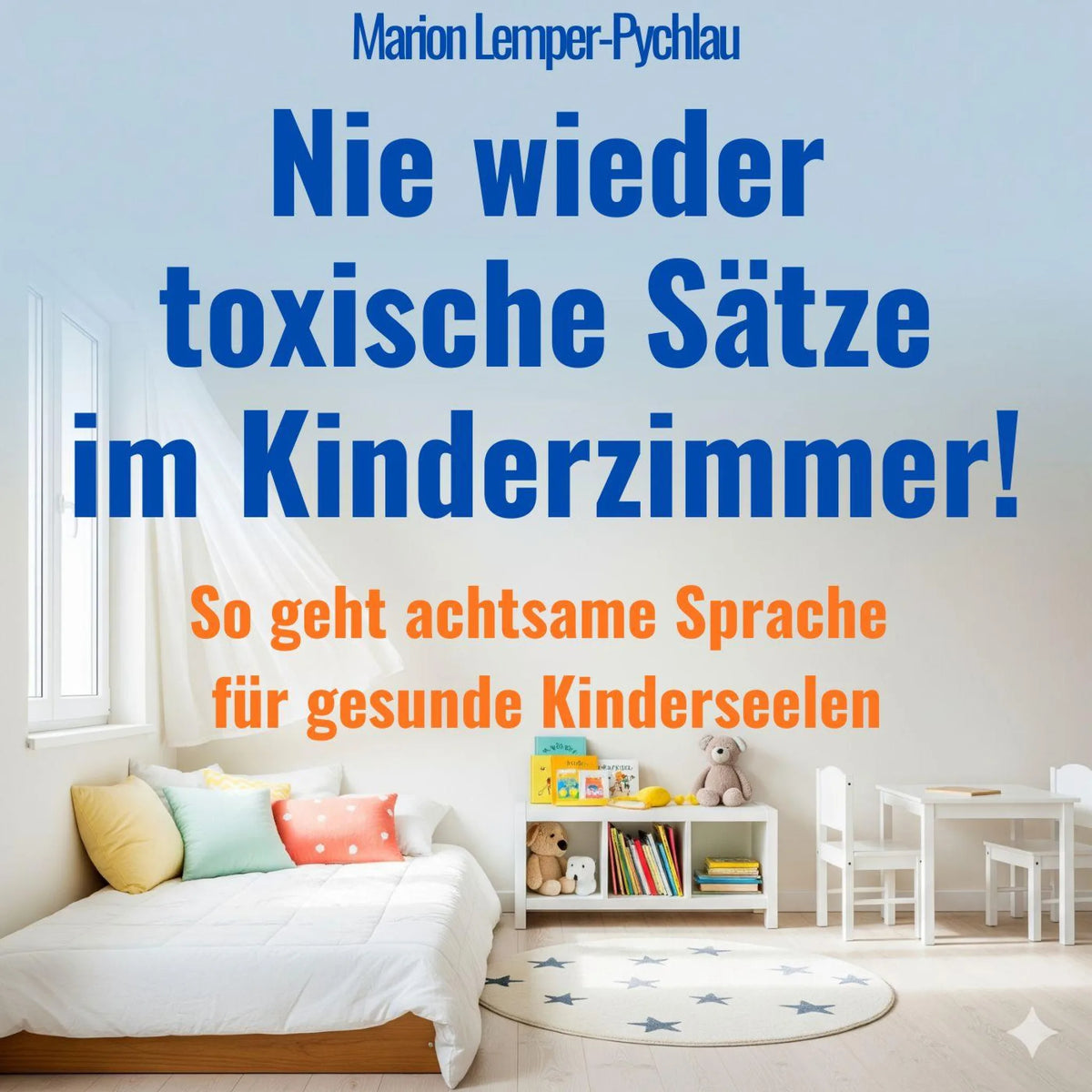 Nie wieder toxische Sätze im Kinderzimmer!
