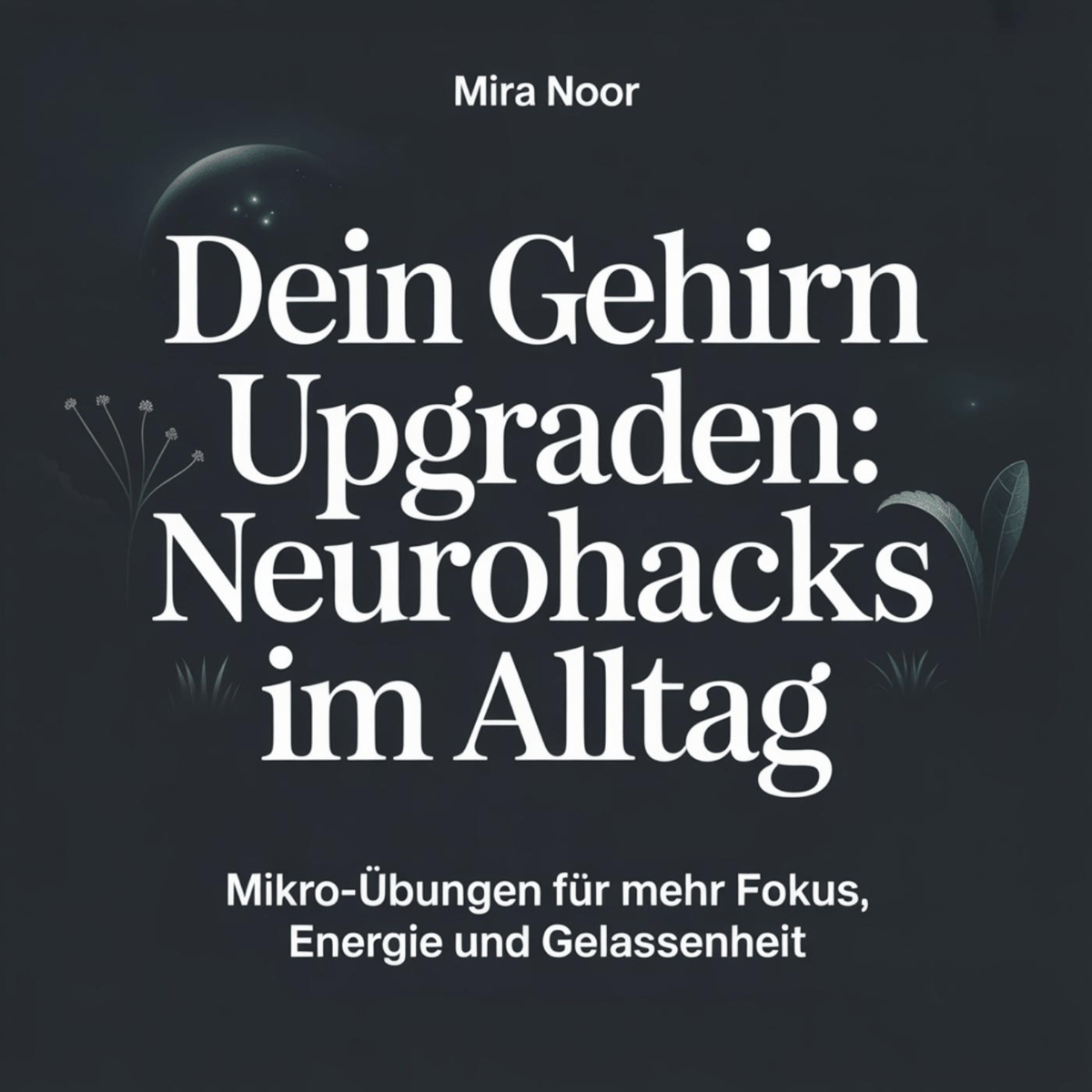 Dein Gehirn upgraden: Neurohacks im Alltag