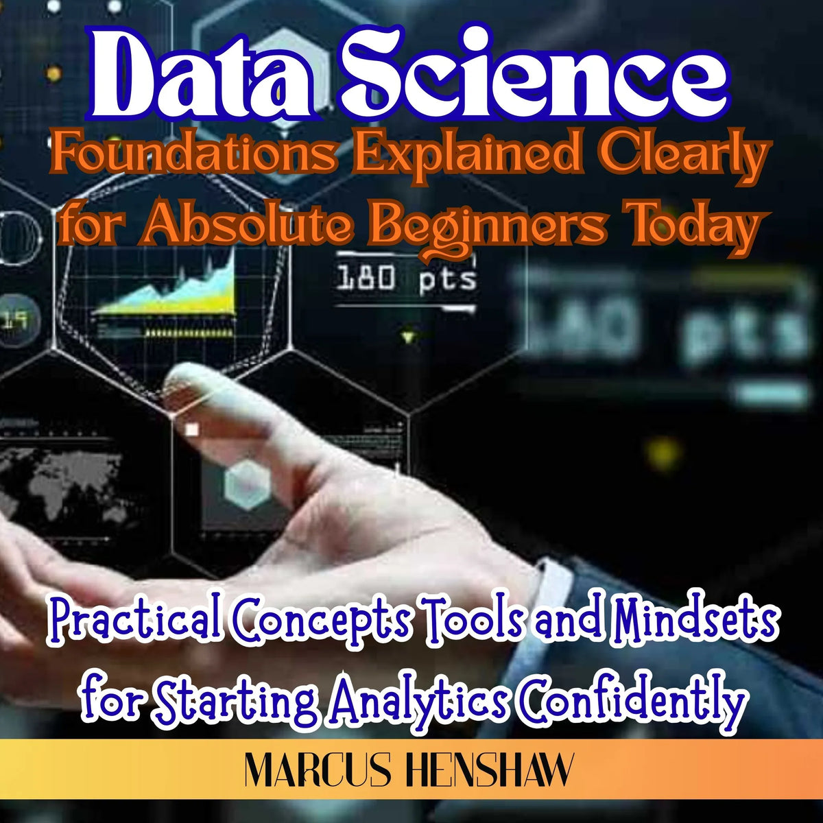 Data Science Foundations Explained Clearly for Absolute Beginners Today