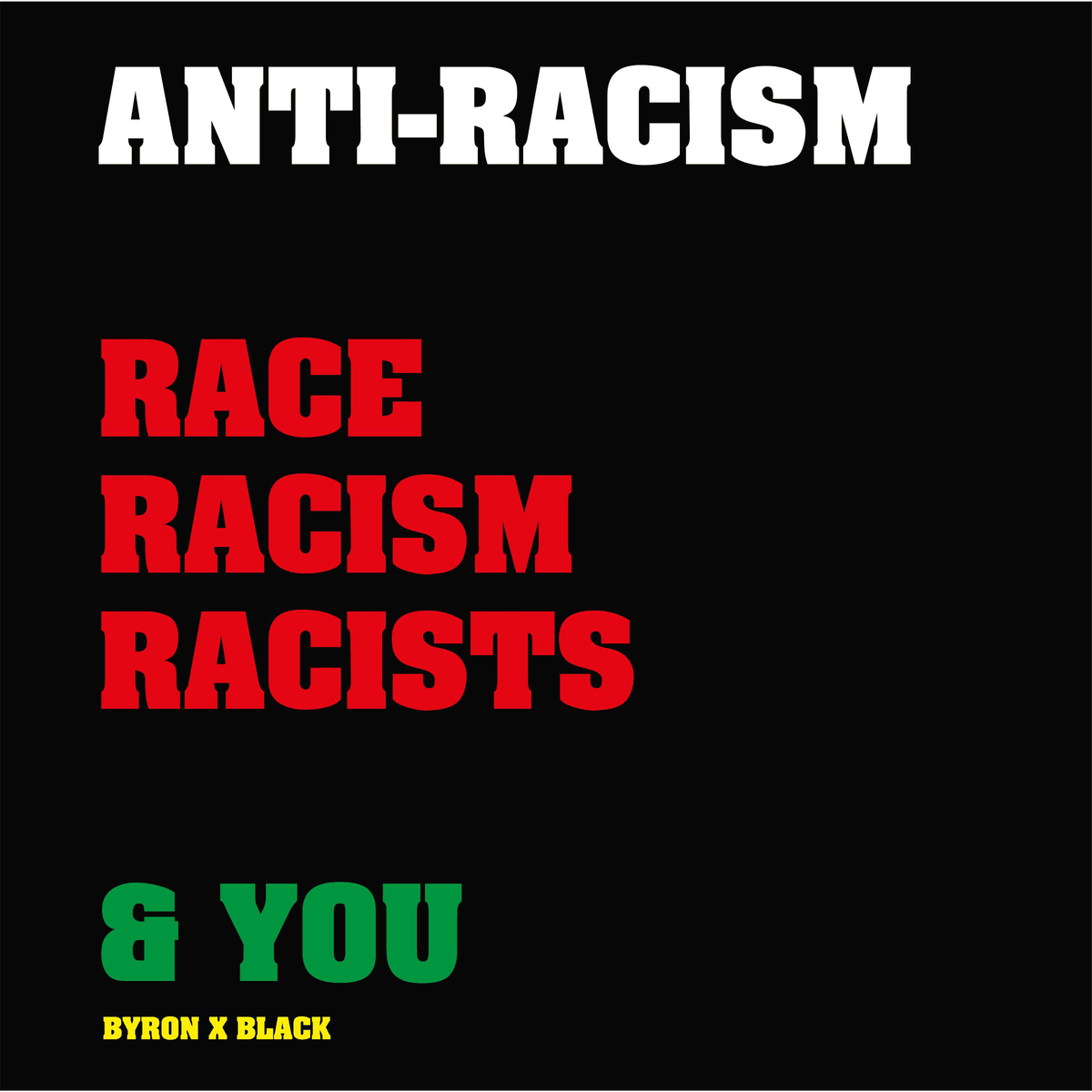 Anti-Racism, Race, Racism, Racists & You