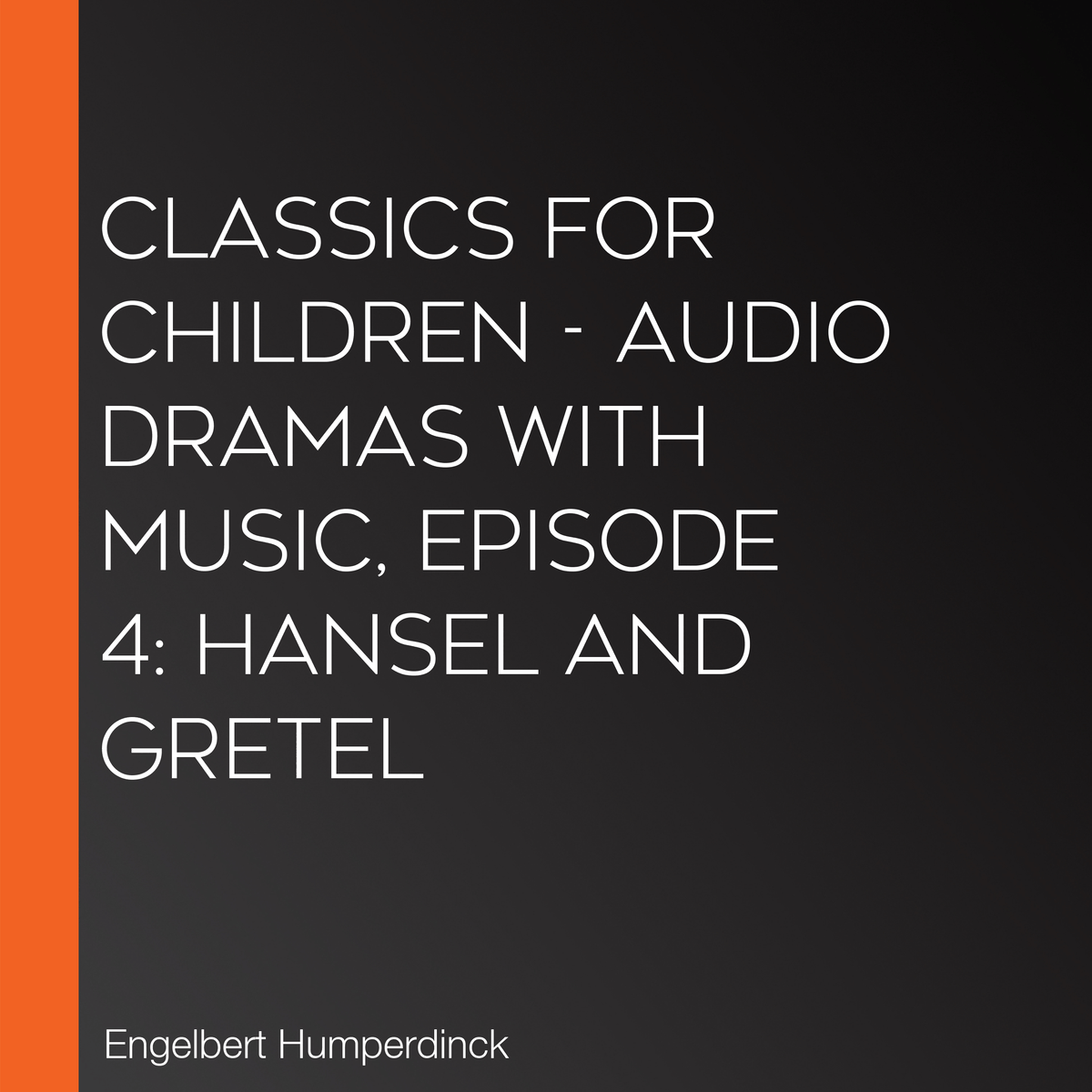 Classics for Children - Audio Dramas with Music, Episode 4: Hansel and Gretel