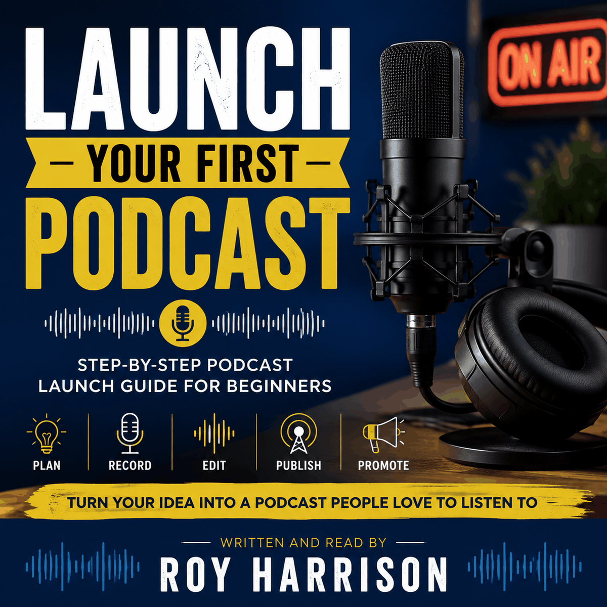 Launch Your First Podcast: A Beginner’s Guide From Mic to Publish