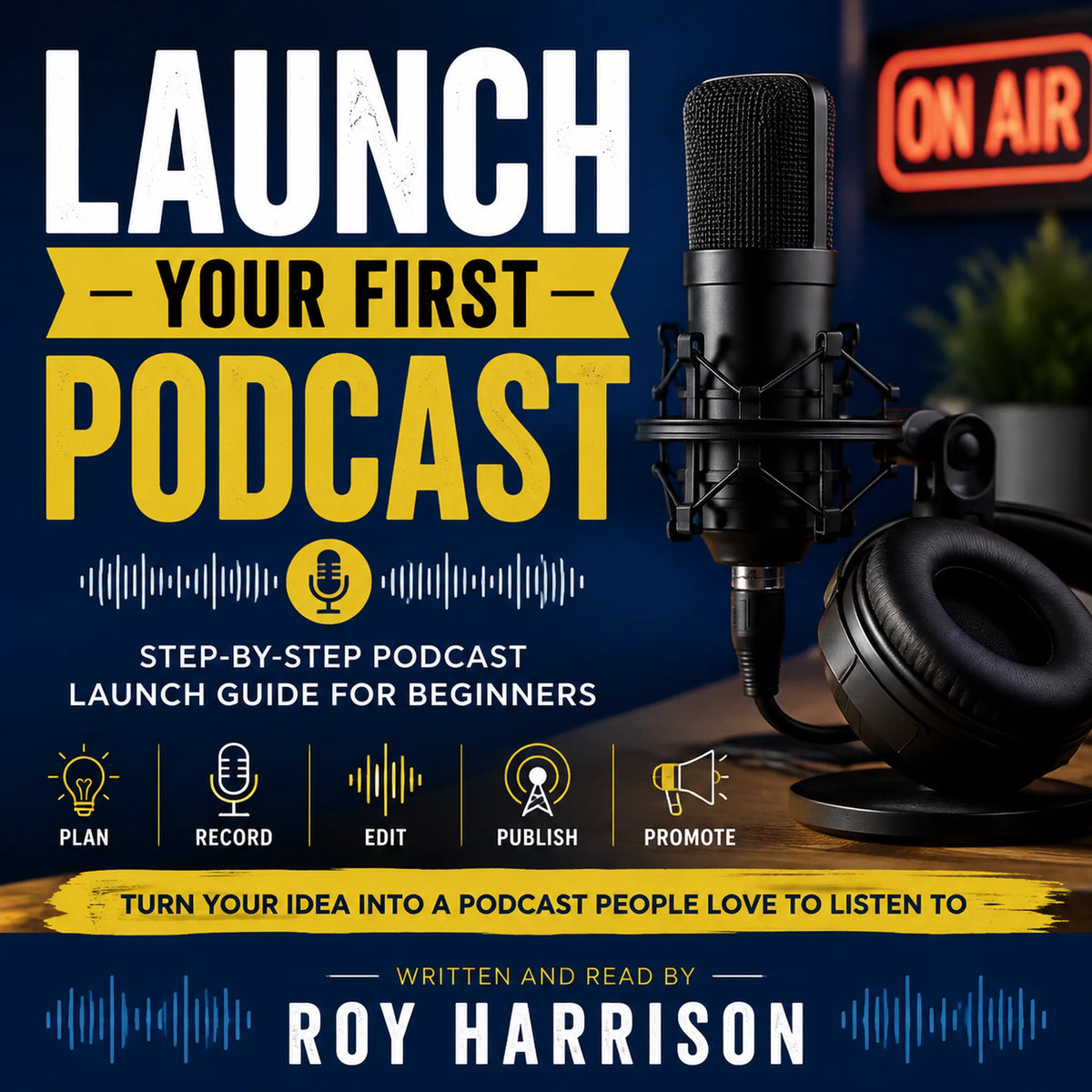 Launch Your First Podcast: A Beginner’s Guide From Mic to Publish