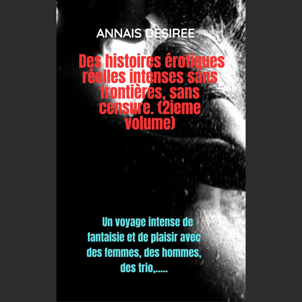 Histoires érotiques intenses et authentiques, sans frontières ni censure. (Volume 2)