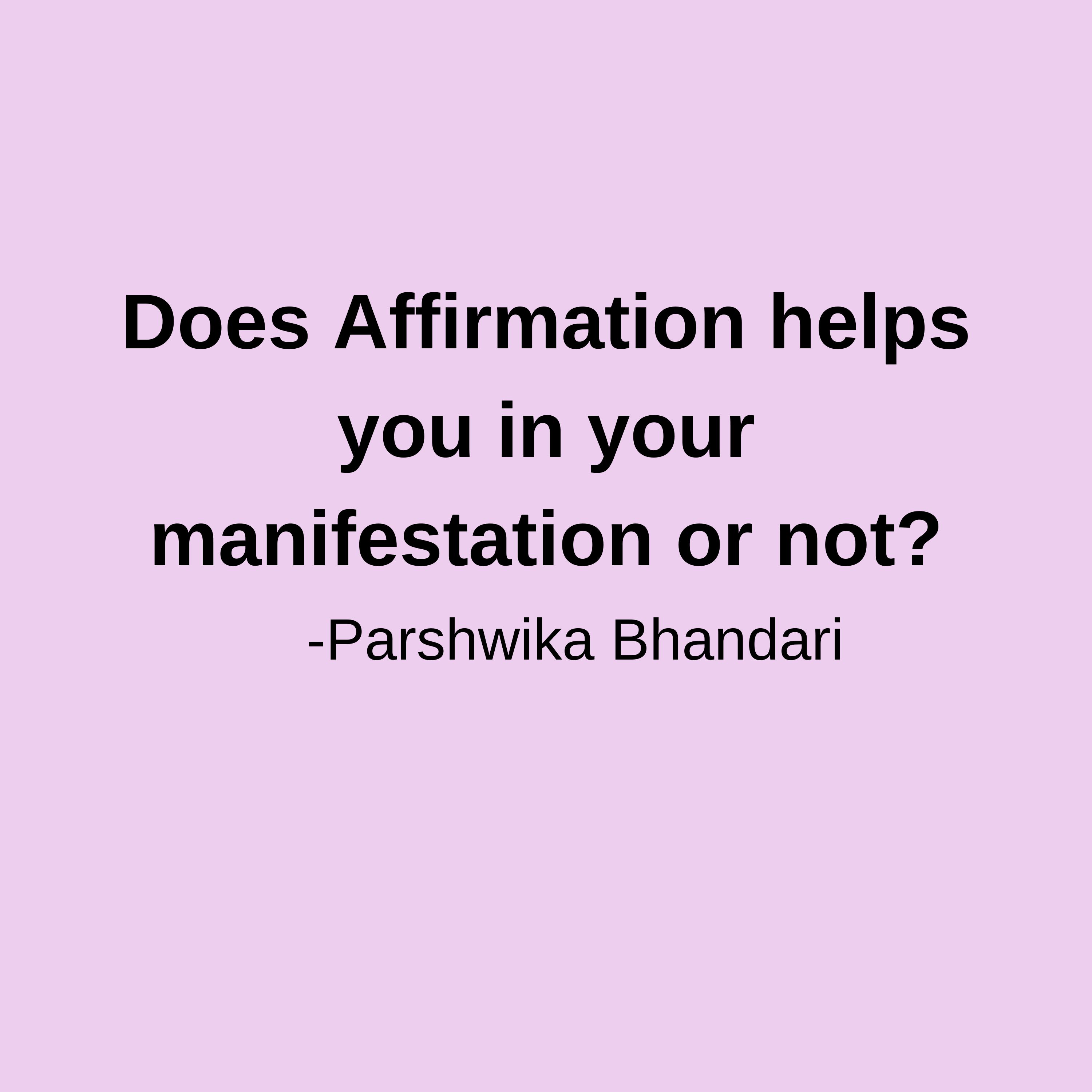 Does Affirmation helps you in your manifestation or not?