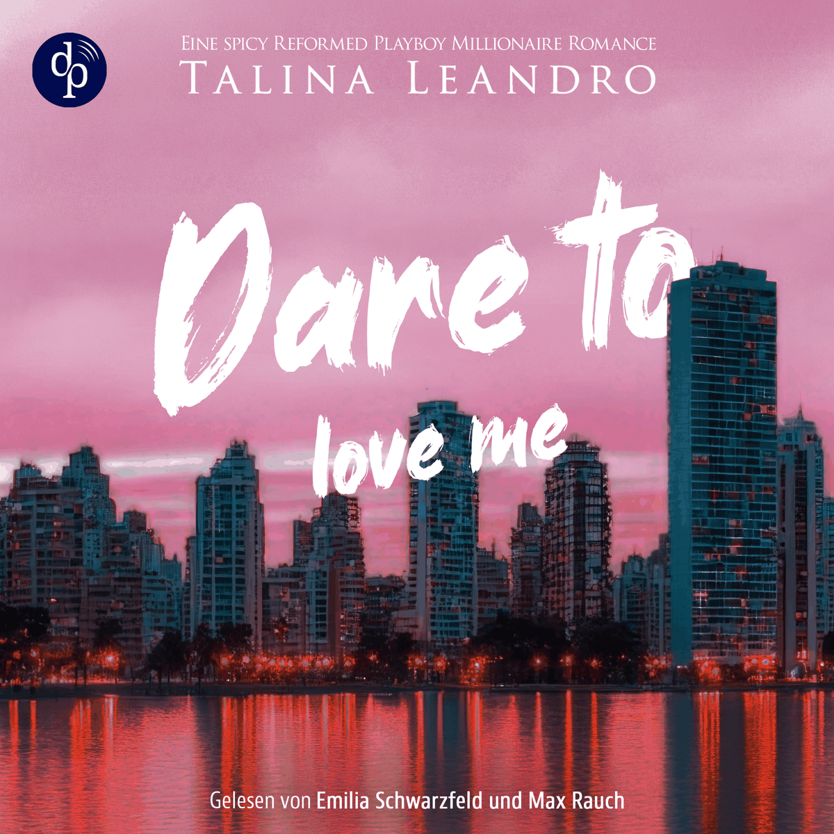 Dare to Love Me - Love the Millionaire-Reihe - Eine spicy Reformed Playboy Millionaire Romance, Band 3 (Ungekürzt)