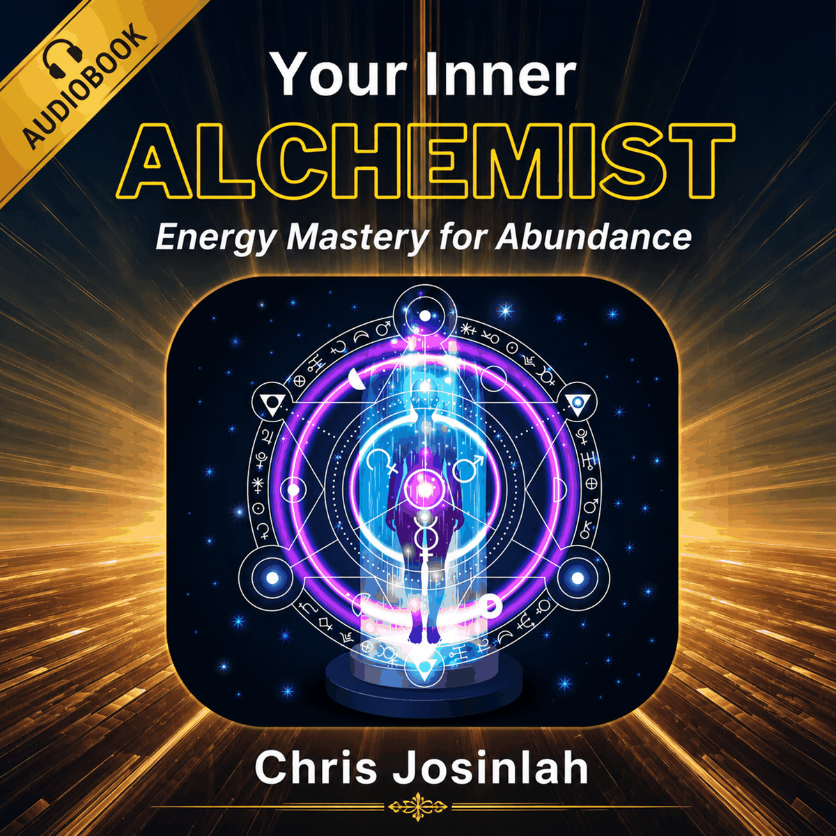 Your Inner Alchemist: Energy Mastery for Abundance