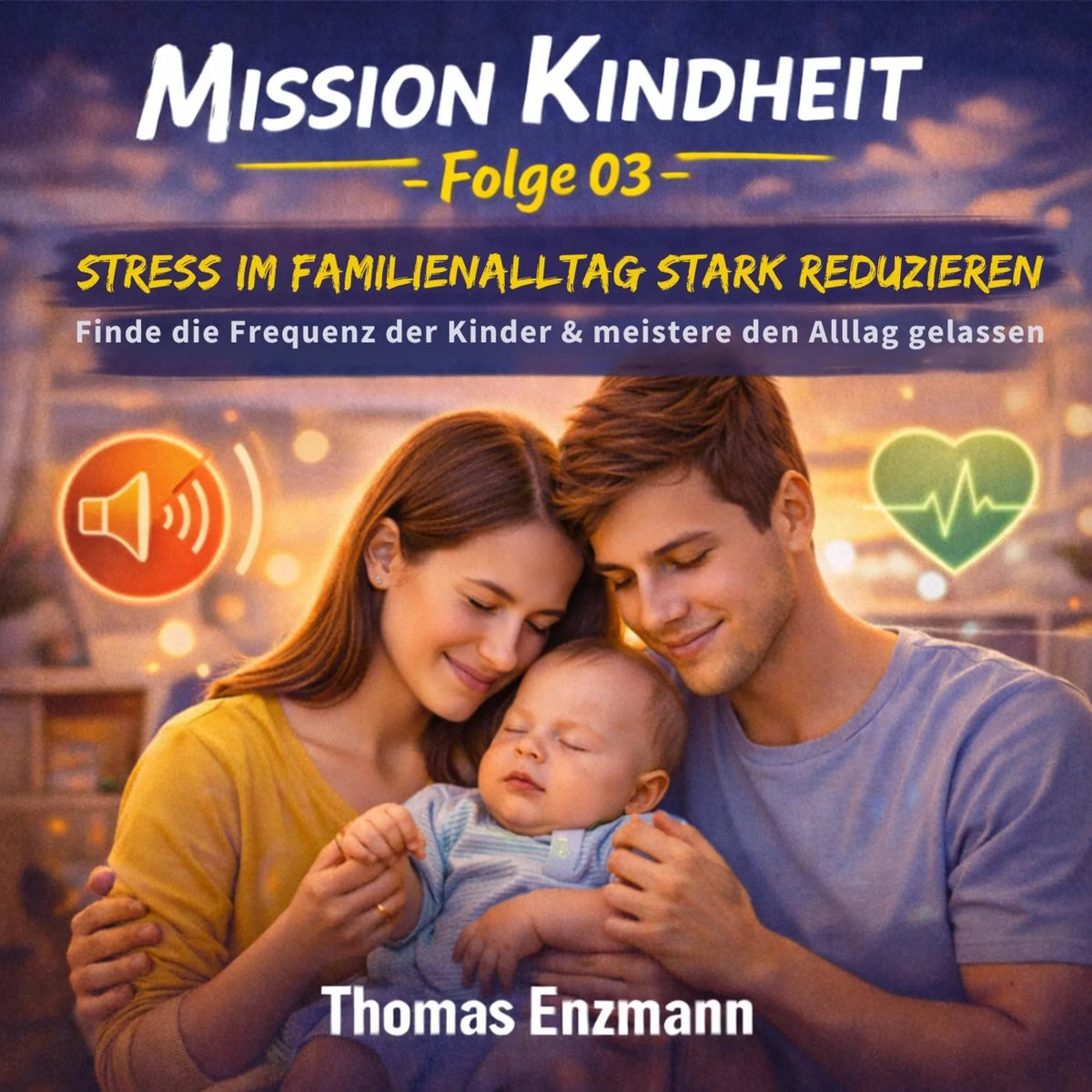 Mission Kindheit - Folge 03 - Stress Im Familienalltag Stark Reduzieren