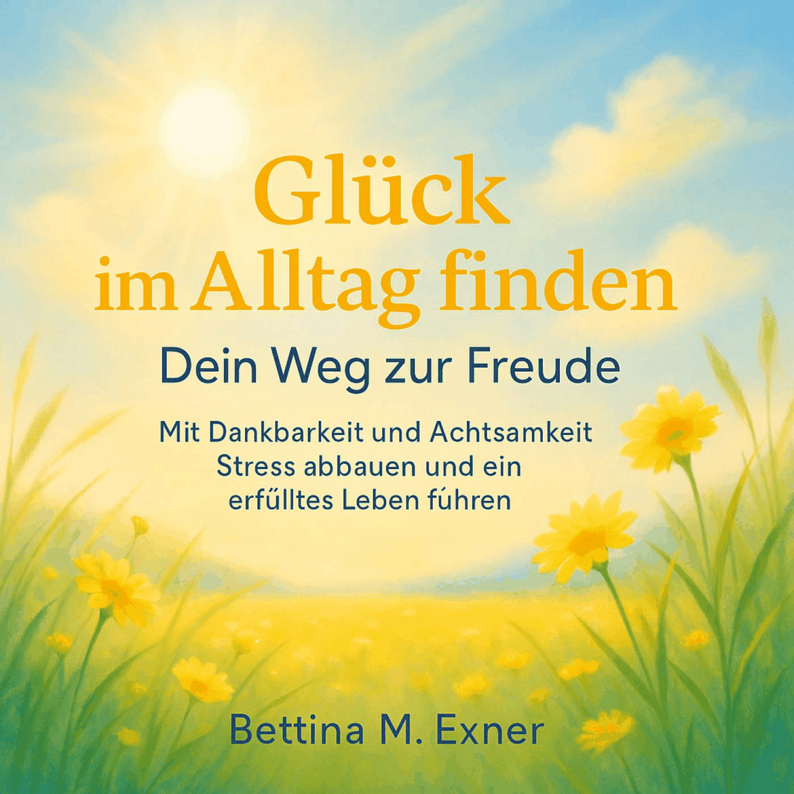 Glück im Alltag finden – Dein Weg zur Freude