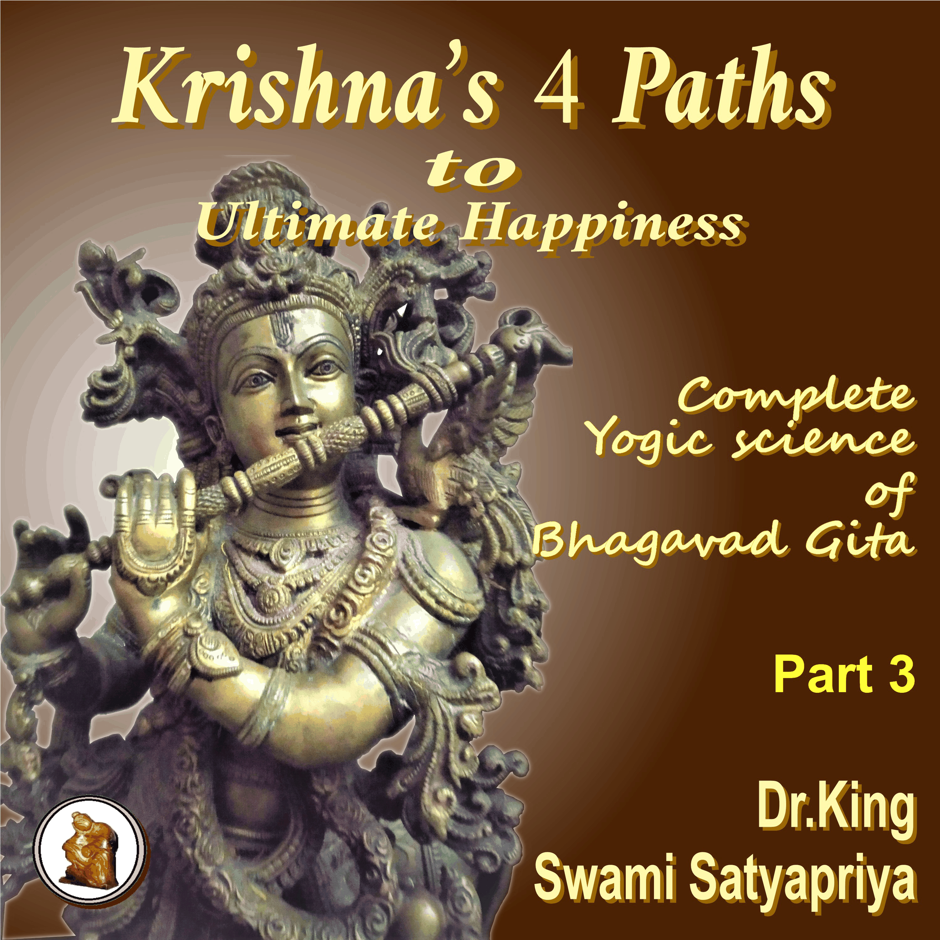 Part 3 of Krishna’s 4 Paths to Ultimate Happiness