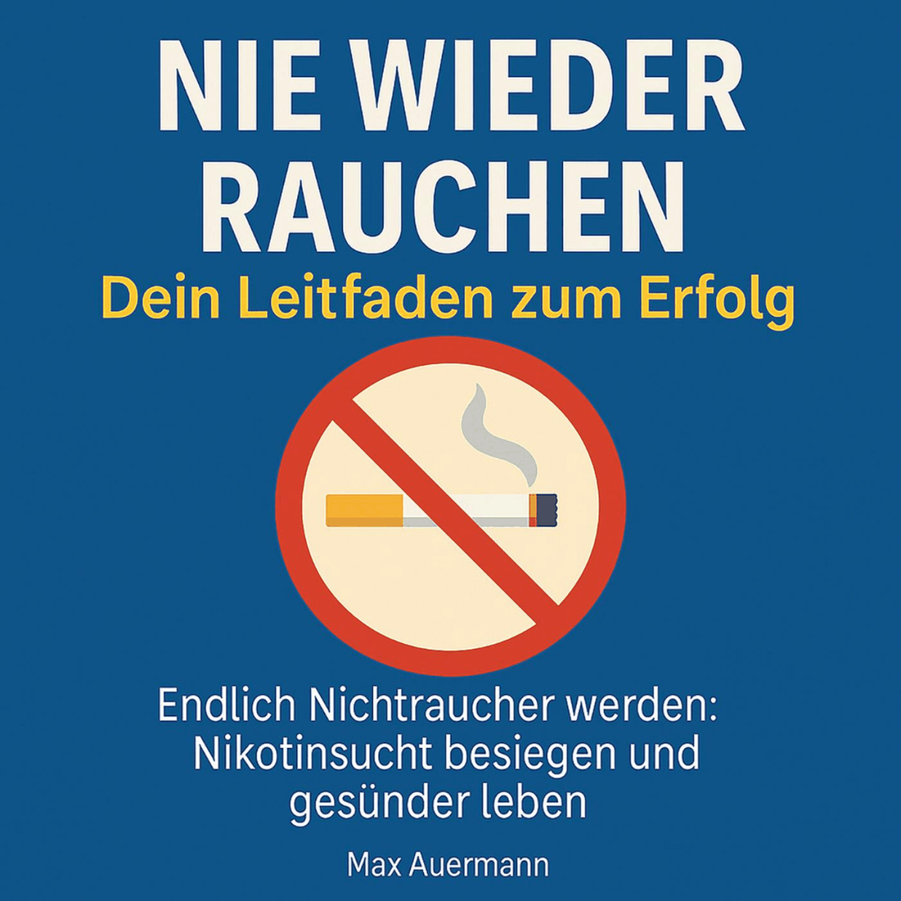 Nie wieder rauchen - Dein Leitfaden zum Erfolg