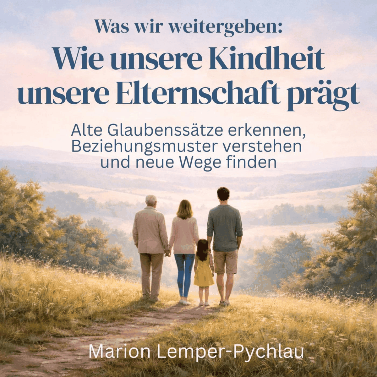 Was wir weitergeben: Wie unsere Kindheit unsere Elternschaft prägt