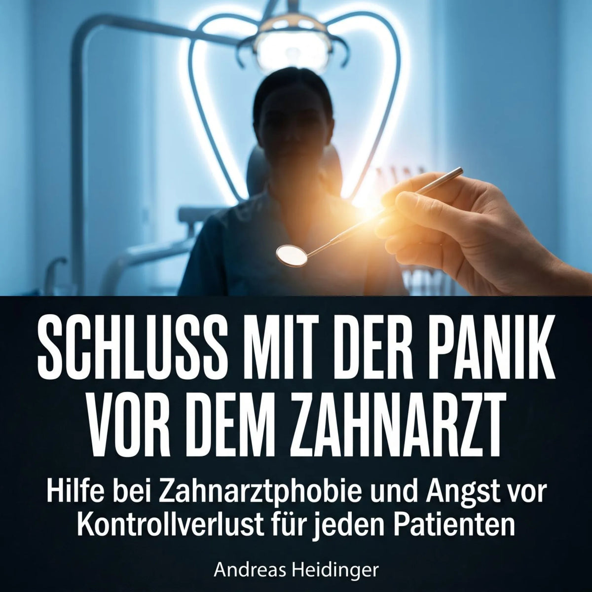 Schluss mit der Panik vor dem Zahnarzt