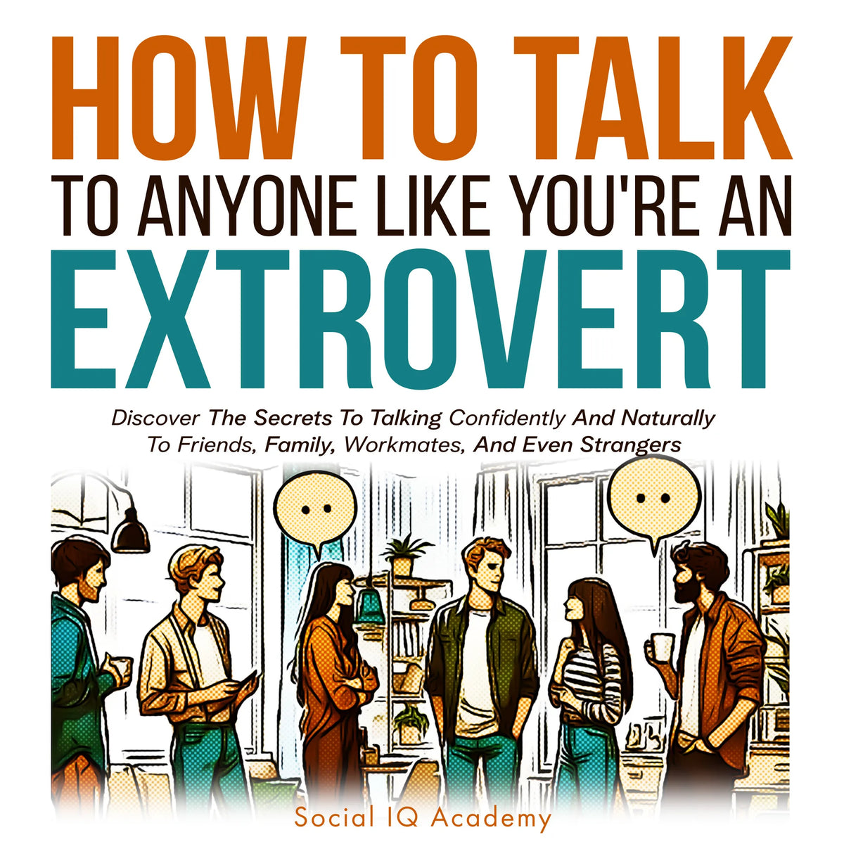 How to Talk to Anyone Like You're an Extrovert