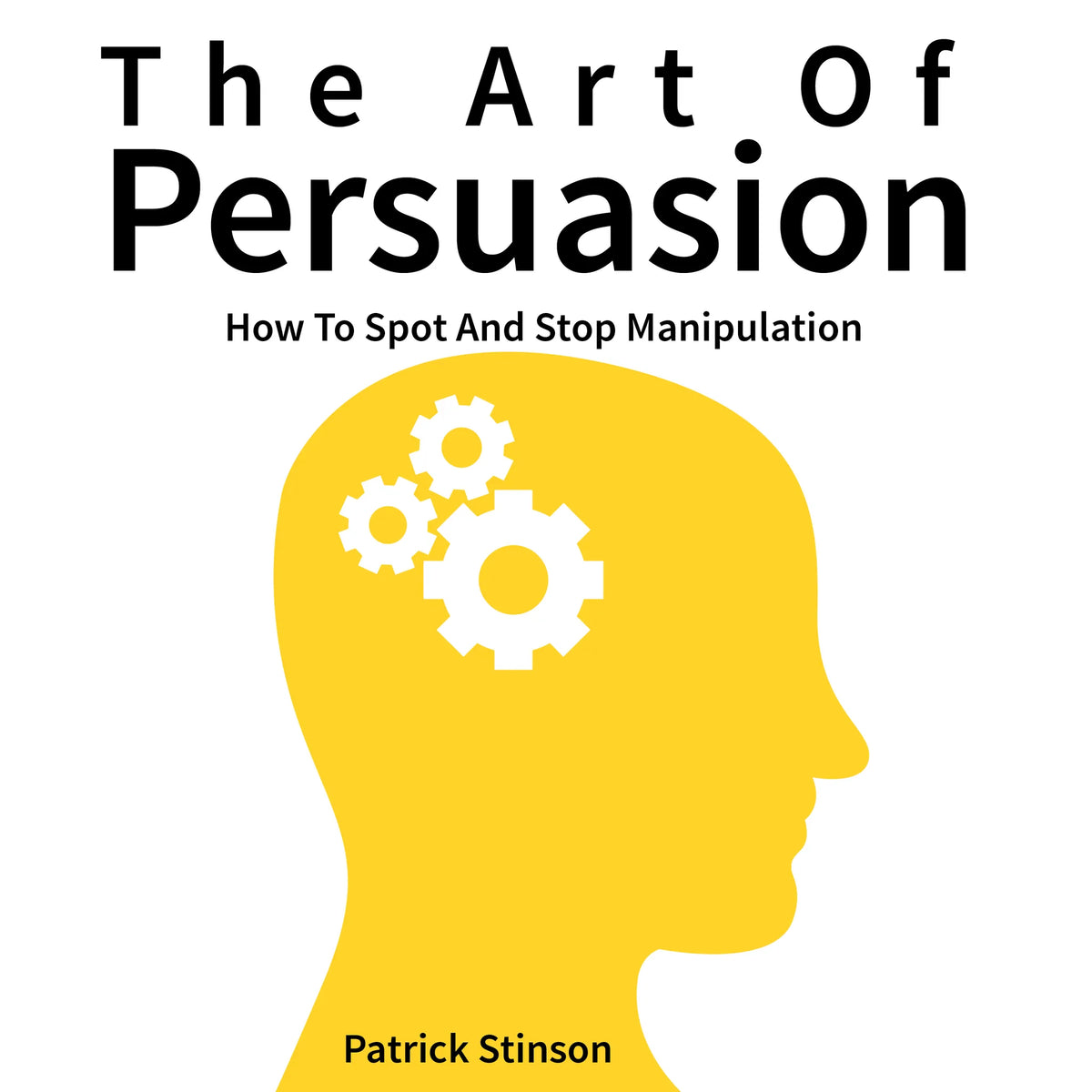The Art of Persuasion: How to Spot and Stop Manipulation