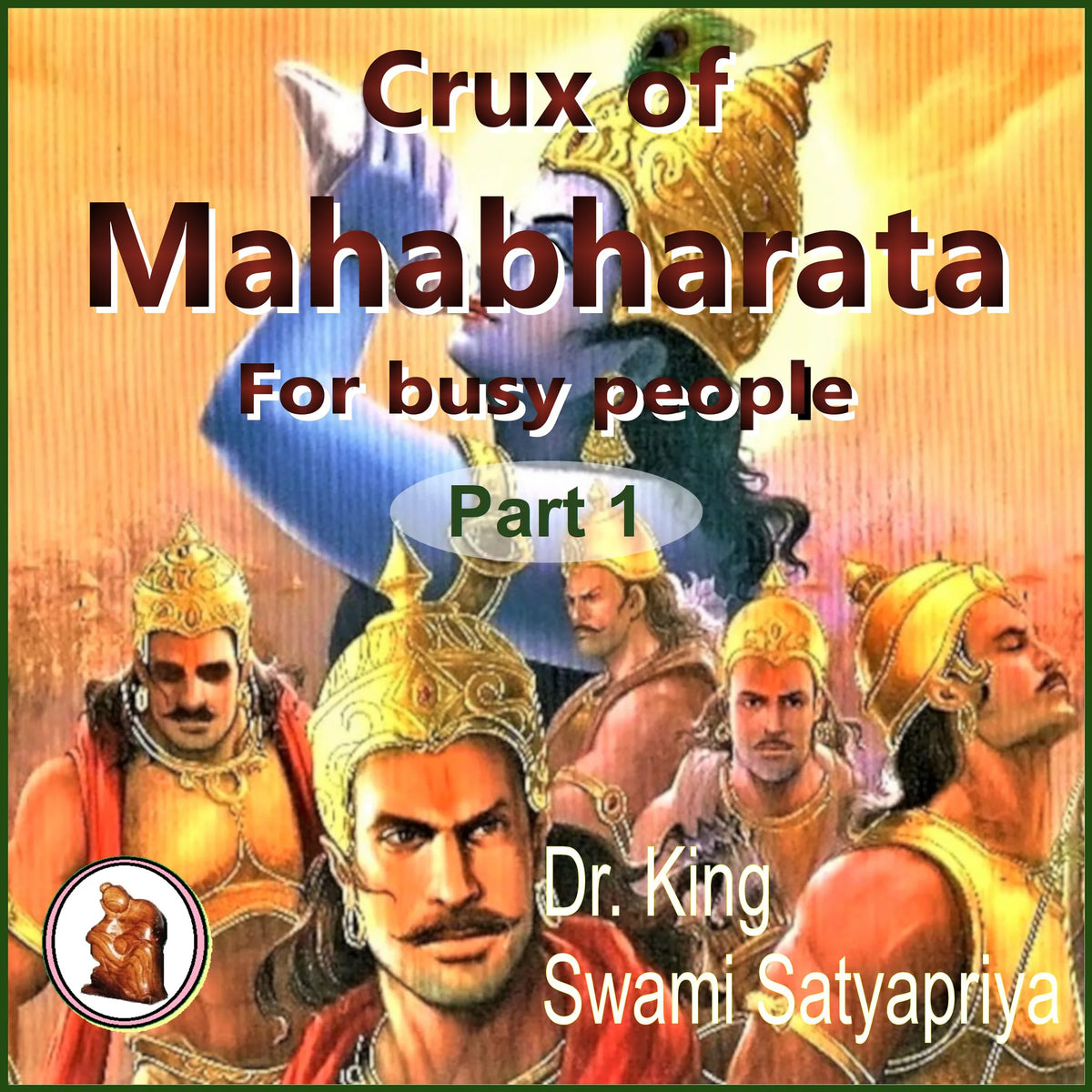 Part 1 of Crux of Mahabharata for busy people
