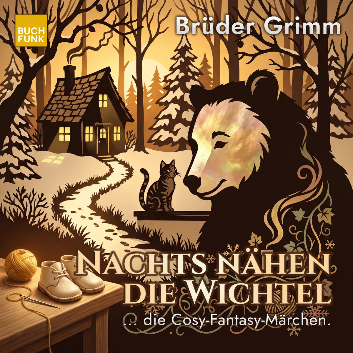 Nachts nähen die Wichtel - Grimm neu gehört - warm, verwunschen, gefährlich, Band 3 (ungekuerzt)