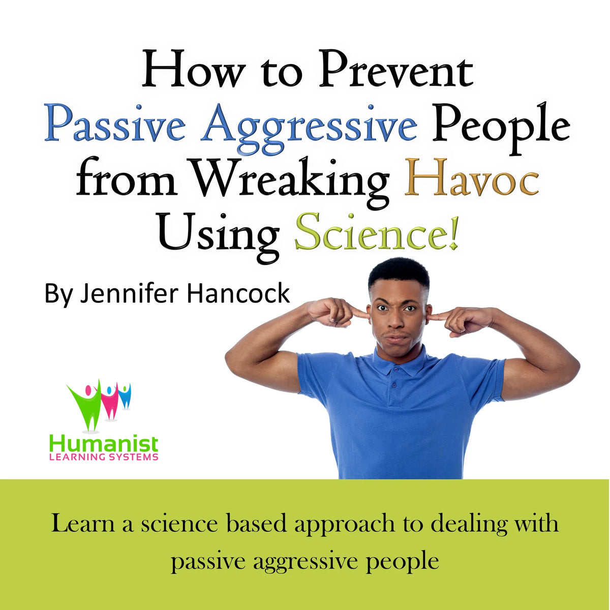 How to prevent passive aggressive people from wreaking havoc using science